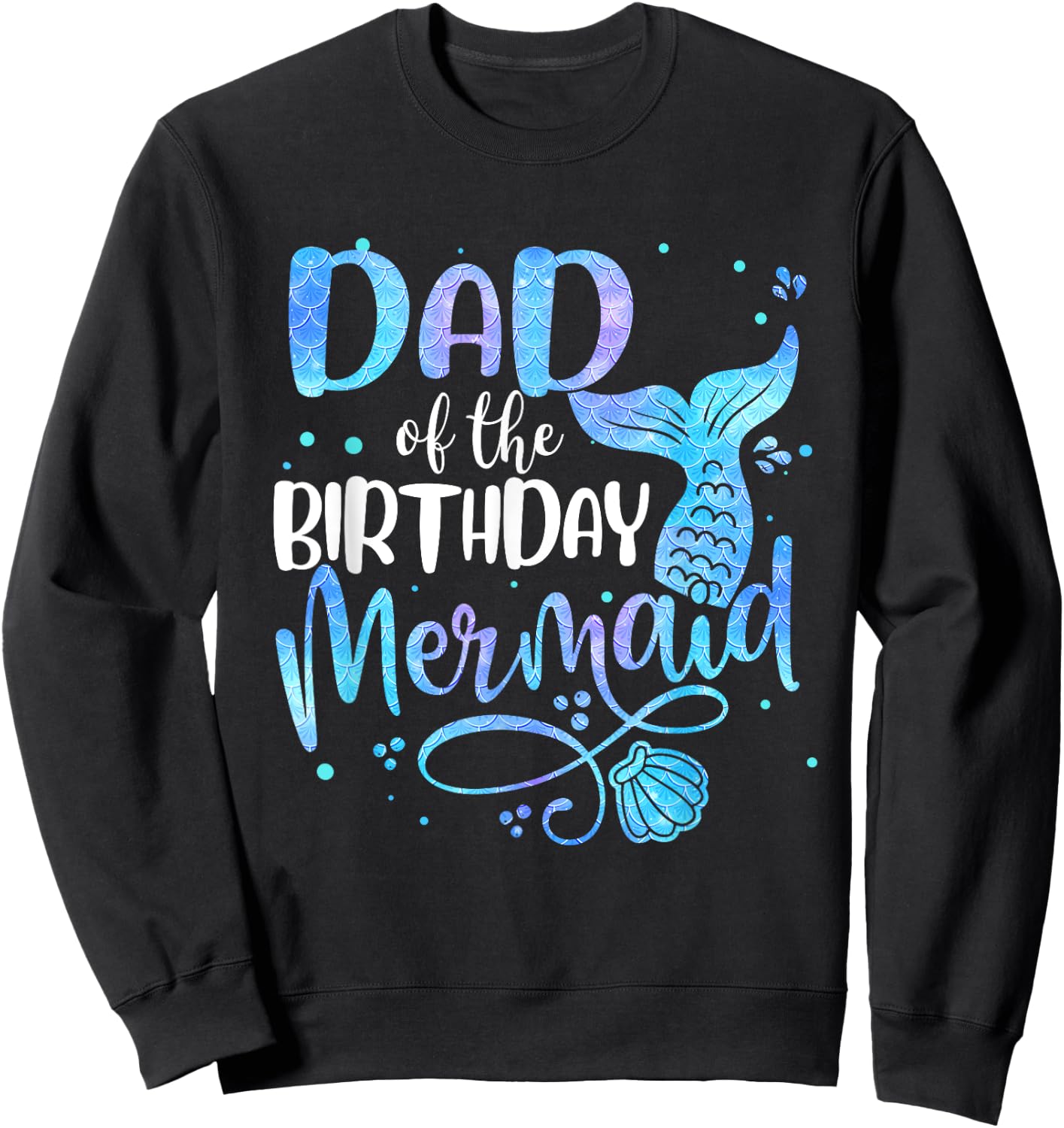 Dad Of The Birthday Mermaid Family Matching Party Squad Sweatshirt - Sweatshirt | Black