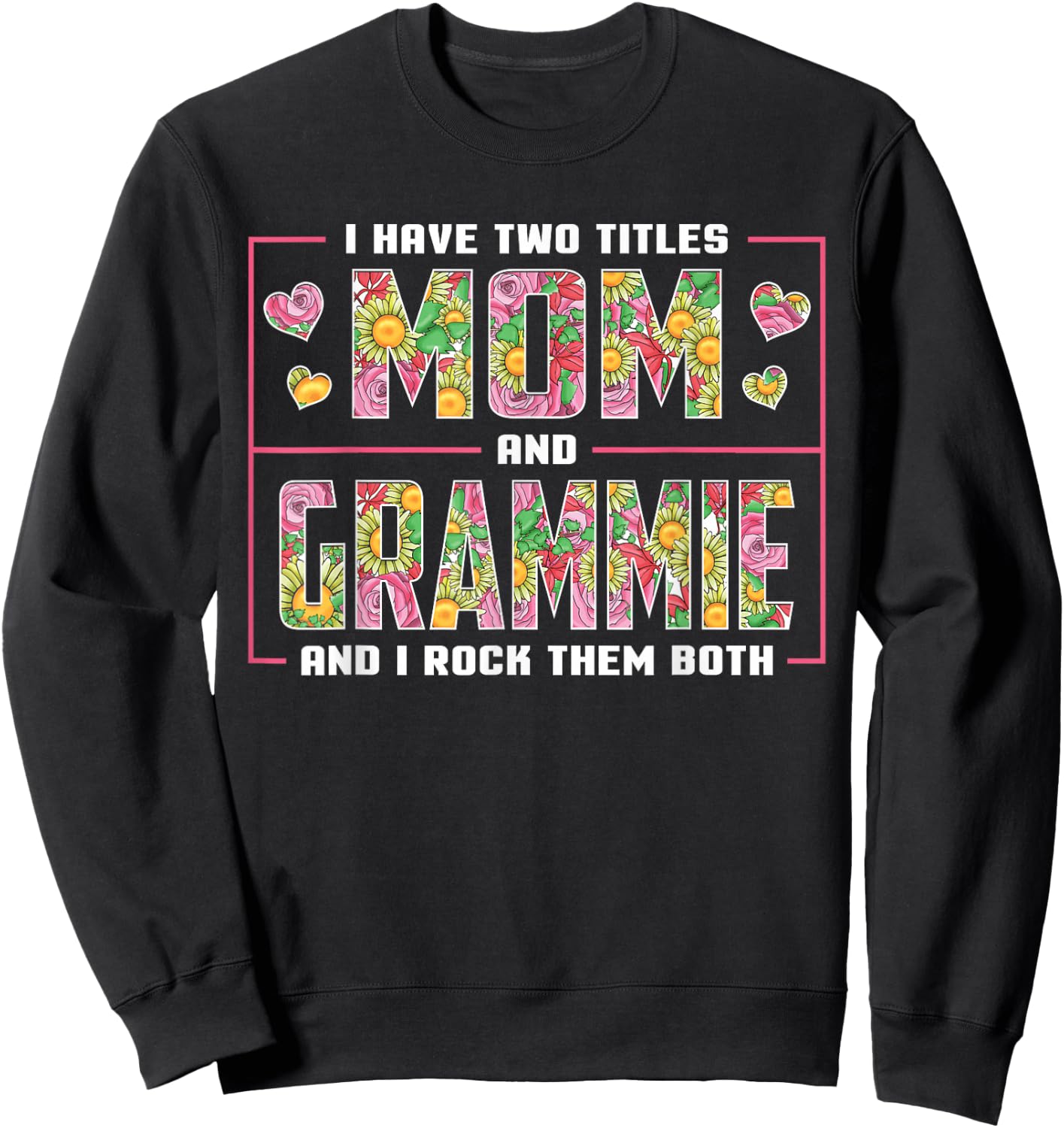 I Have Two Titles Mom And Grammie Gifts Grammie Mothers Day Sweatshirt - Sweatshirt | Black