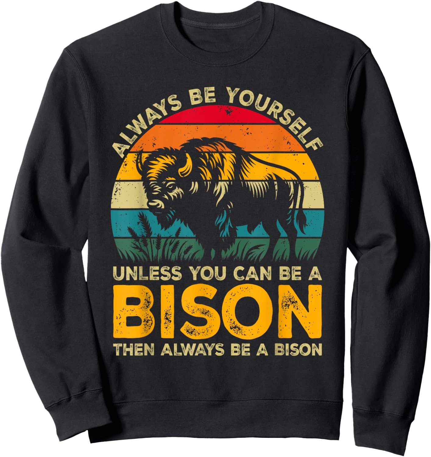 Always Be Yourself Unless You Can Be A Bison, Funny Bison Sweatshirt - Sweatshirt | Black