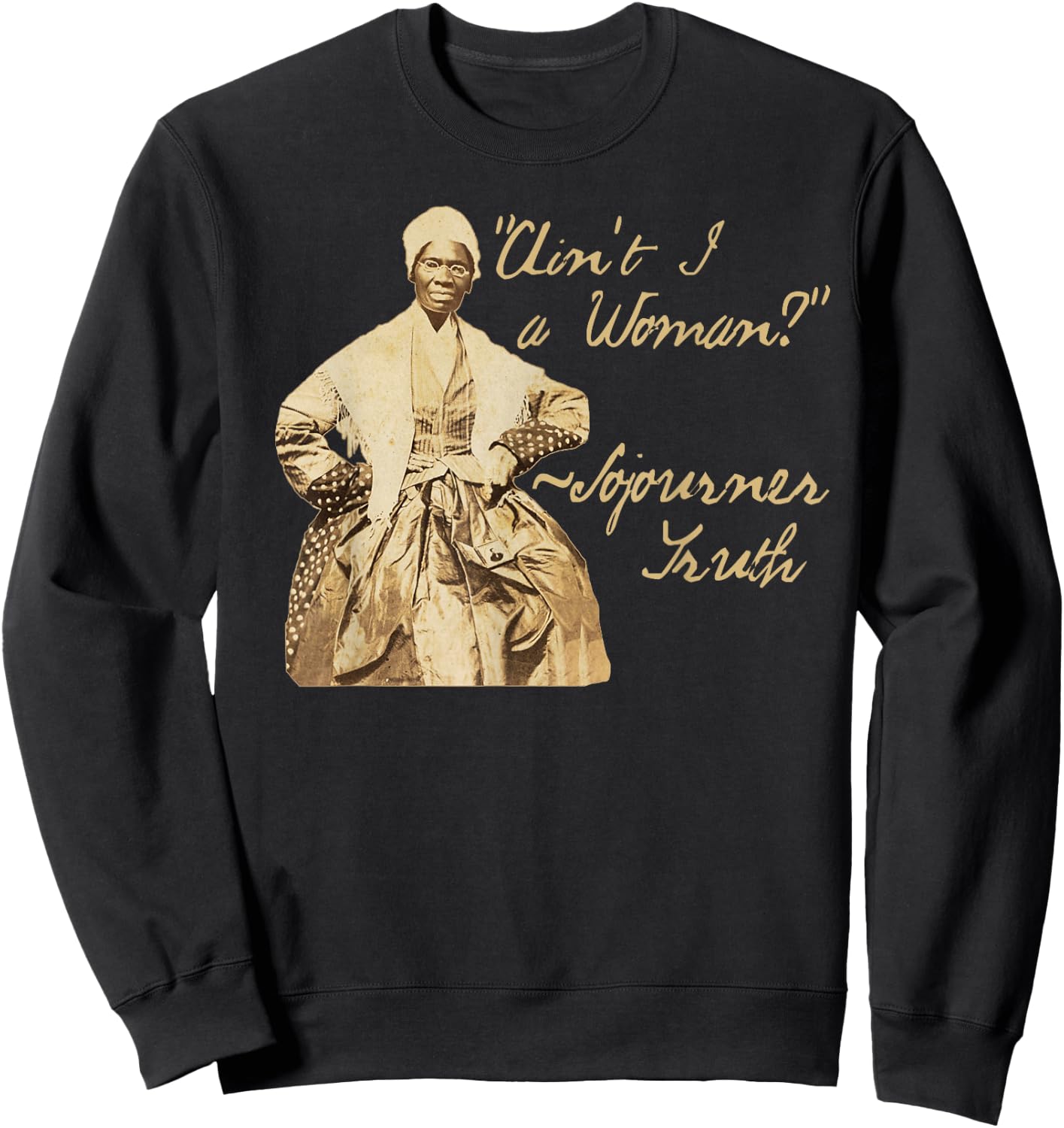 Sojourner Truth | Ain't I a Woman Quote Sepia Photo Design Sweatshirt - Sweatshirt | Black