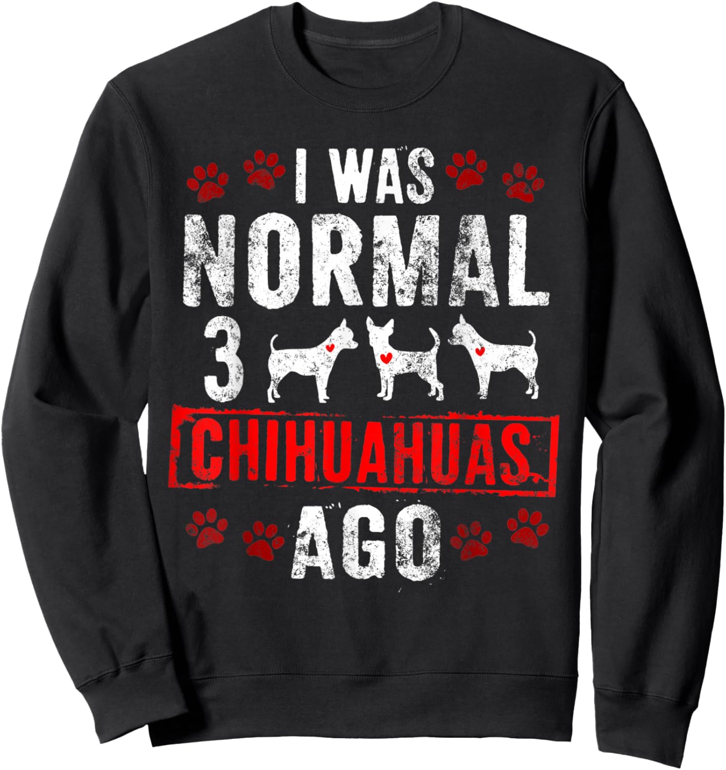 3 CHIHUAHUAS AGO Funny Chias Chi-Chi Pups Dogs Sweatshirt - Sweatshirt | Black