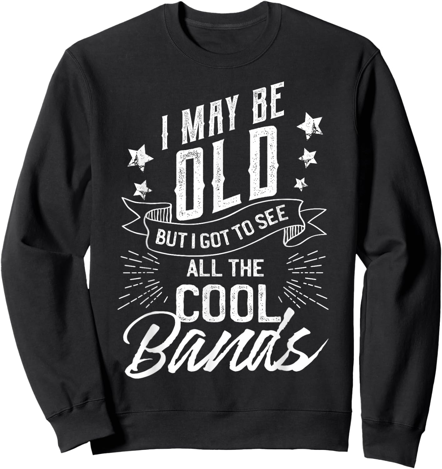 I May Be Old But I Saw The Cool Bands Old Gift Design Sweatshirt - Sweatshirt | Black