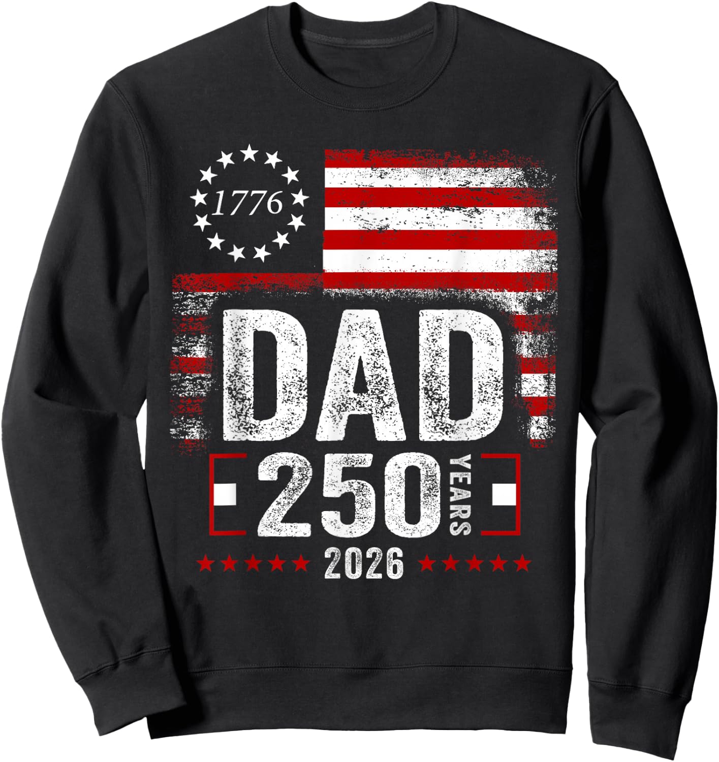 Patriotic Dad 1776 2026 250 Years Anniversary Fathers Day Sweatshirt - Sweatshirt | Black