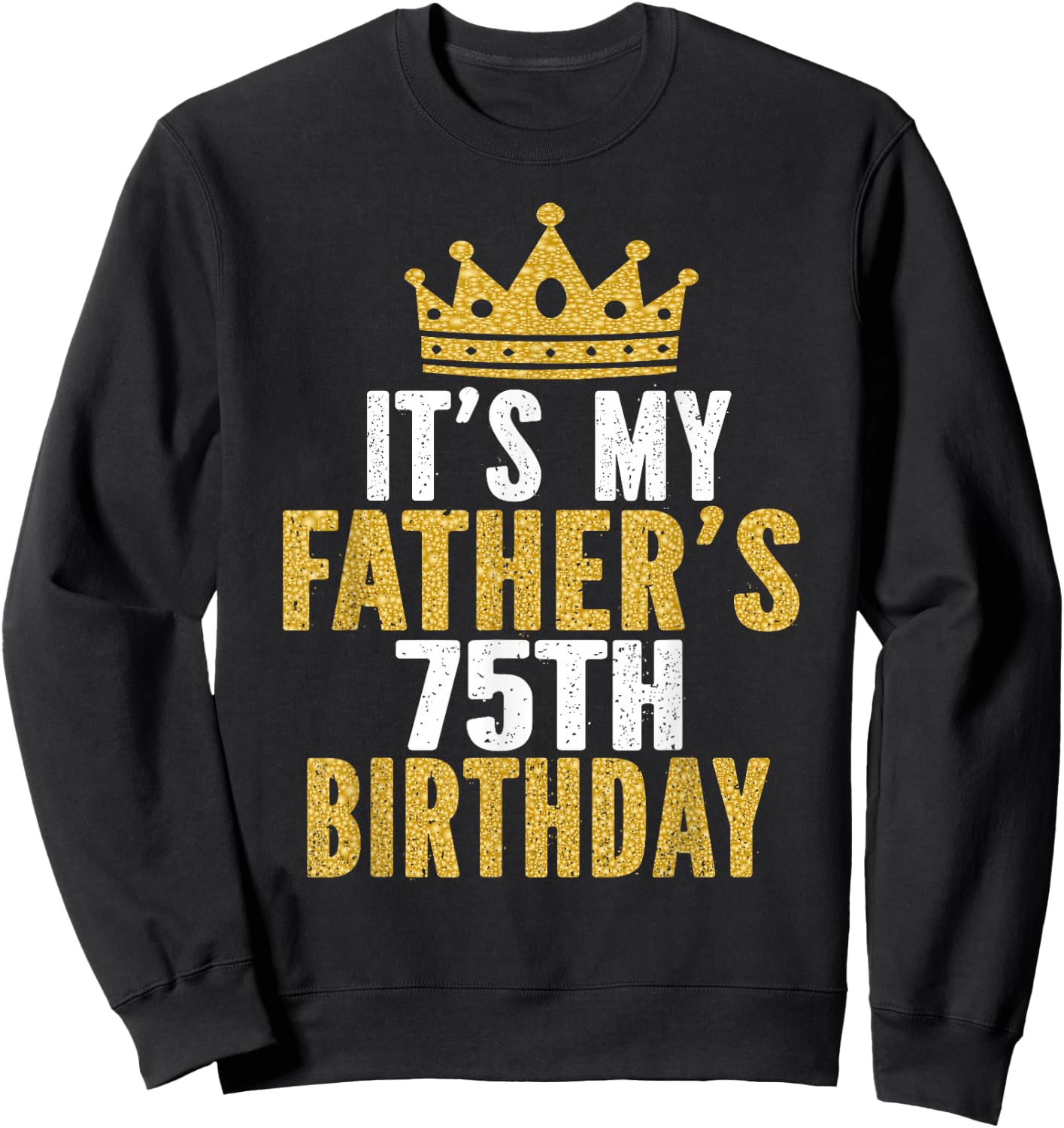 It's My Father's 75th Birthday 75 Years Old Dad Sweatshirt - Sweatshirt | Black