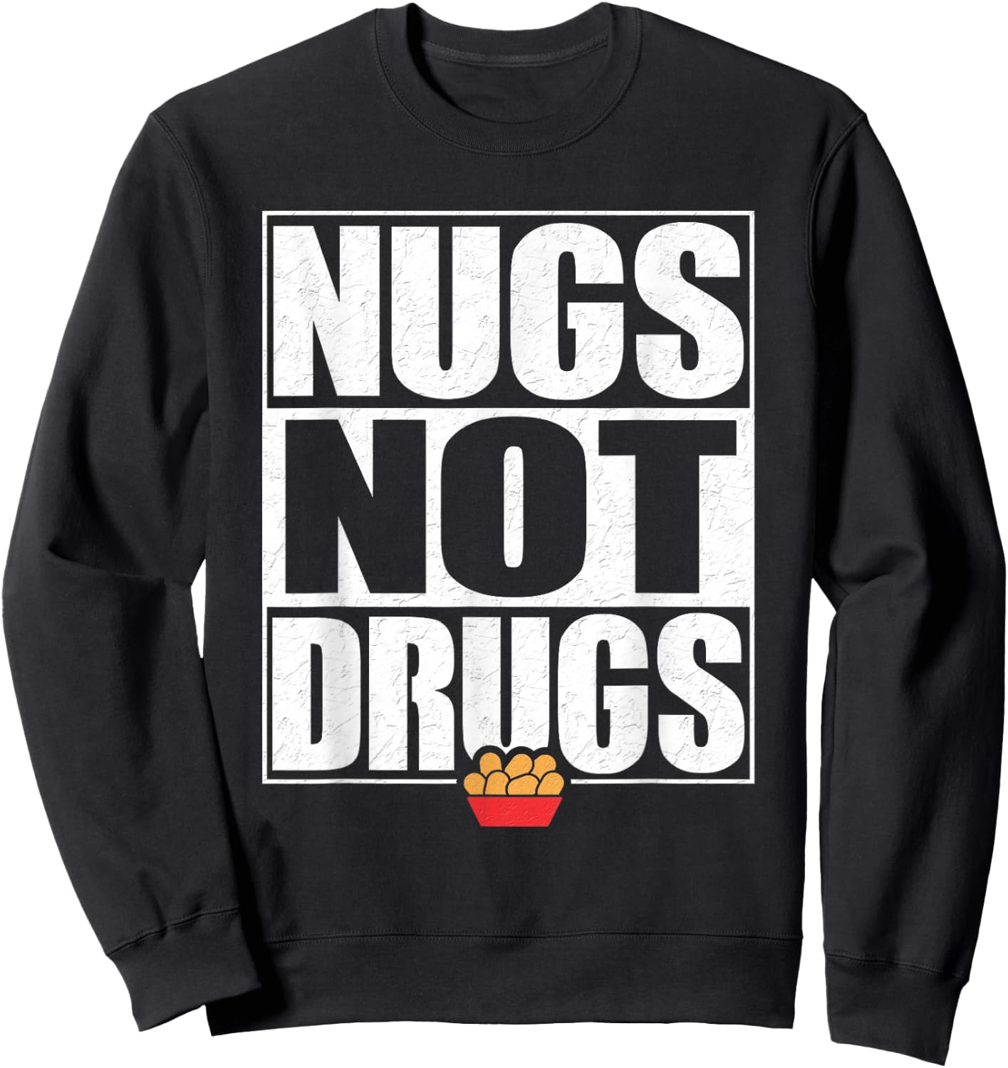 Funny "Nugs Not Drugs" Chicken Nugget Sweatshirt - Sweatshirt | Black