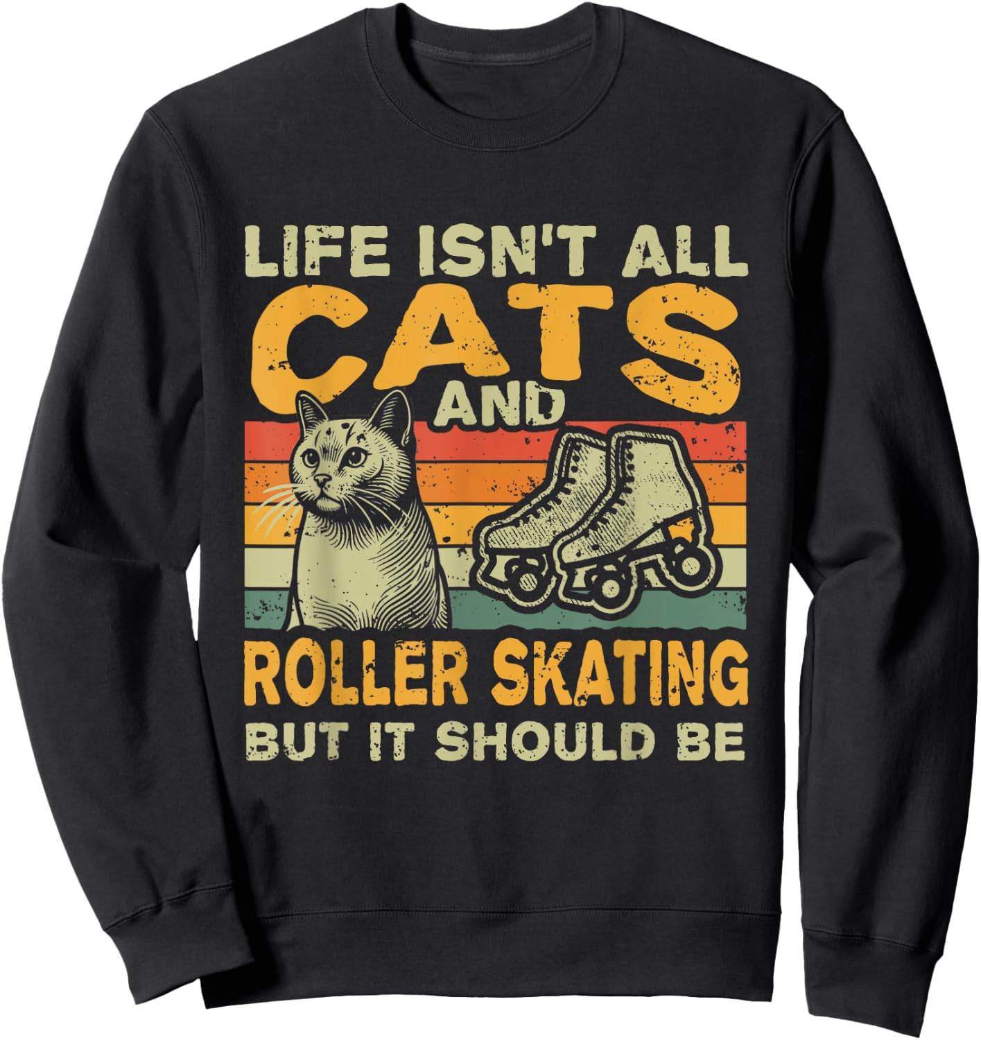 Retro Life Isn't All Cats And Roller Skating Sweatshirt - Sweatshirt | Black