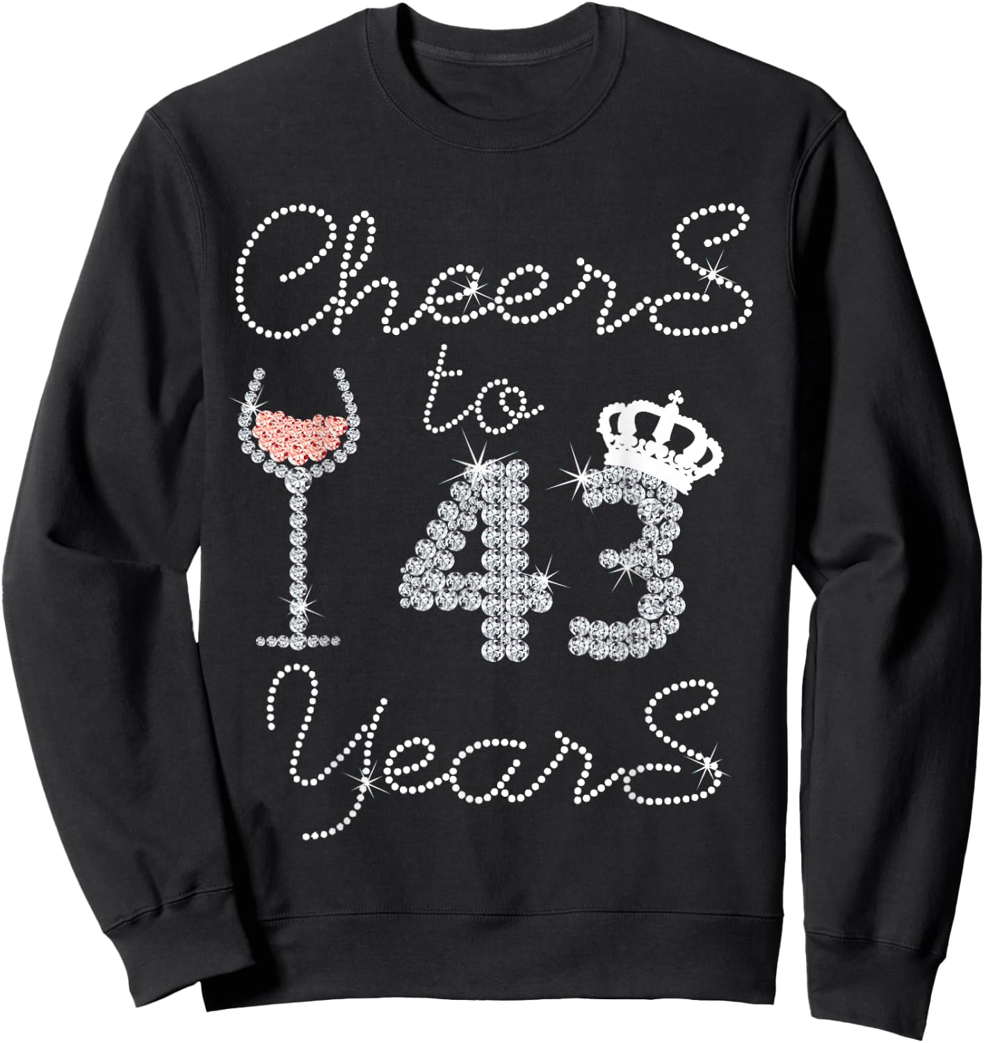 Girl Queen Drink Wine Cheers To 43 Years Old Happy Birthday Sweatshirt - Sweatshirt | Black