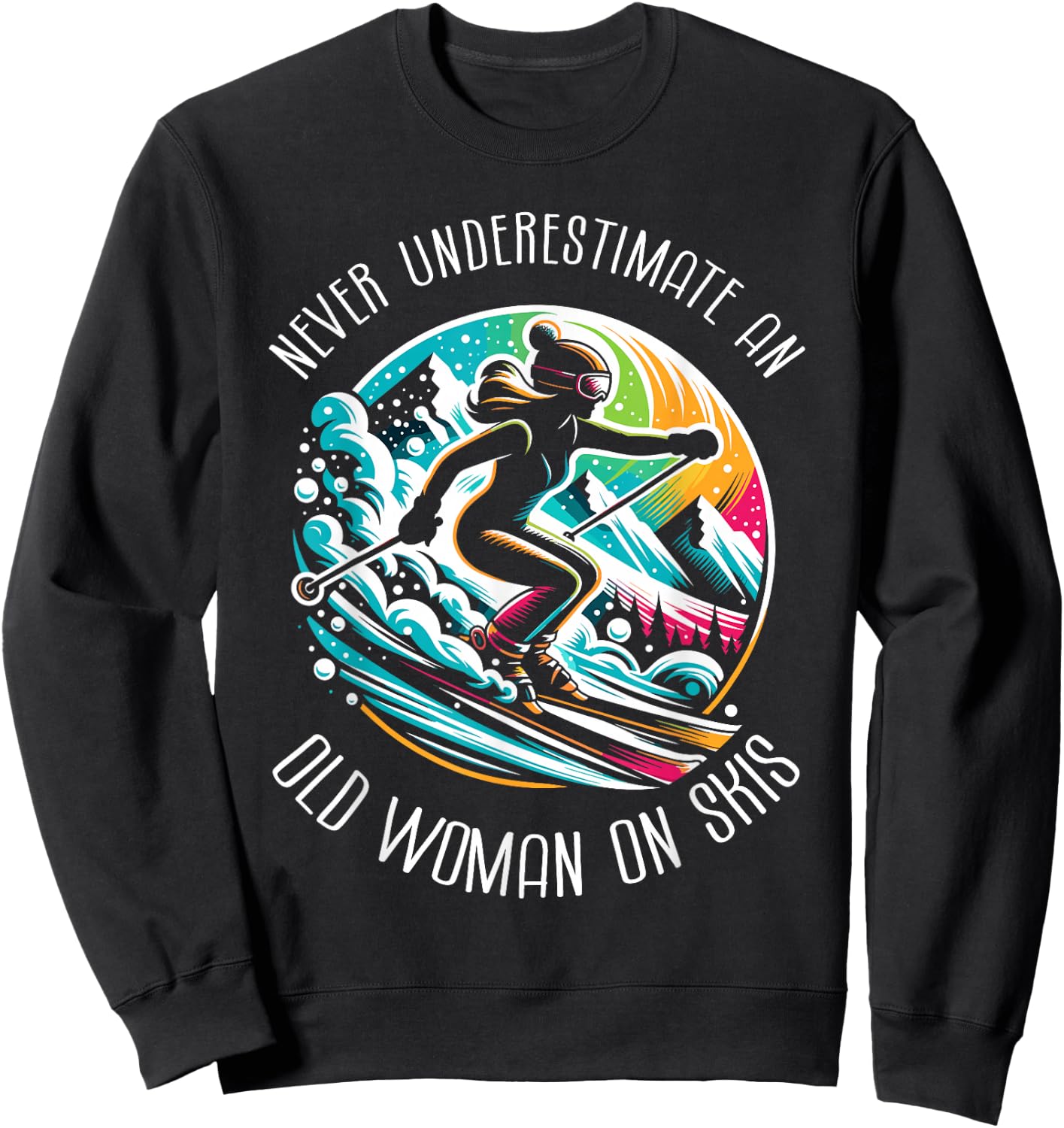 Never Underestimate An Old Woman On Skis Skier Skiing Sweatshirt - Sweatshirt | Black