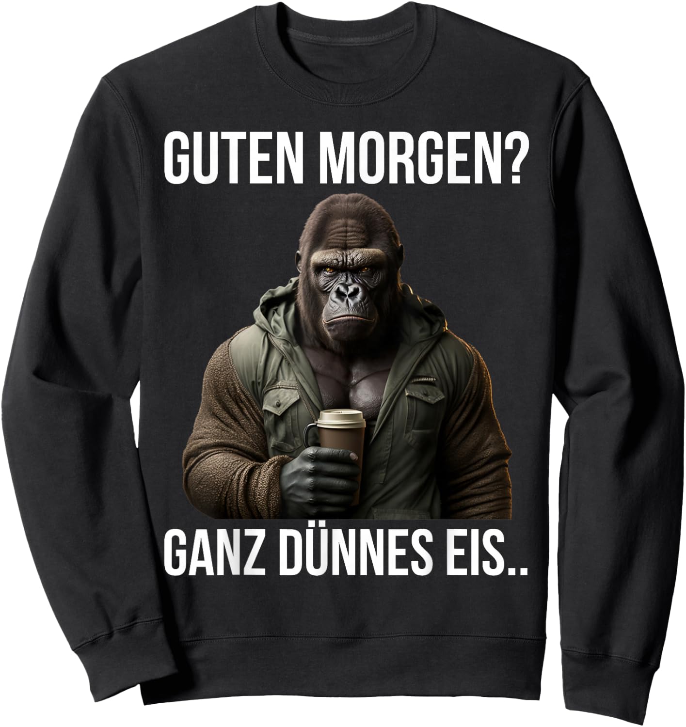 Guten Morgen? Ganz Dünnes Eis - Gorilla Kaffee Spruch Sweatshirt - Sweatshirt | Black