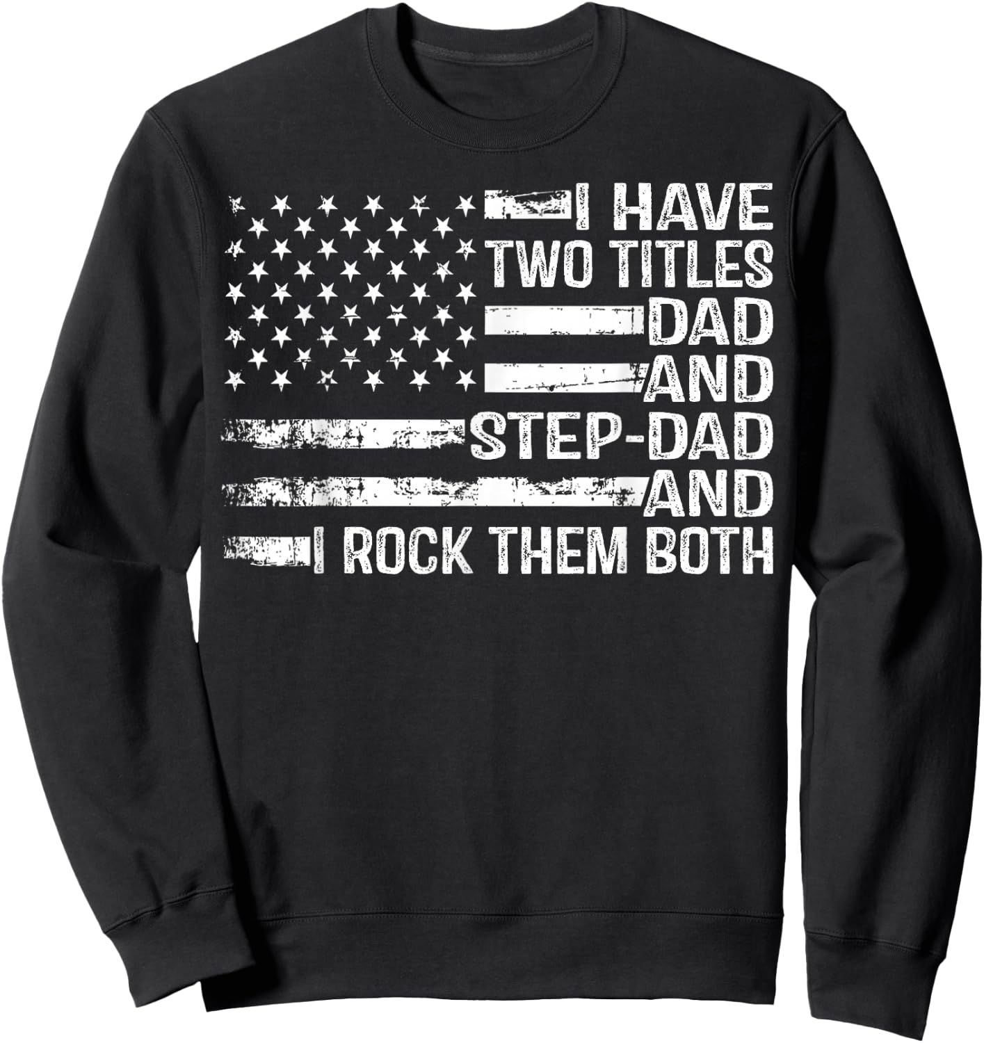 American Flag I Have Two Titles Dad And Stepdad Father's Day Sweatshirt - Sweatshirt | Black