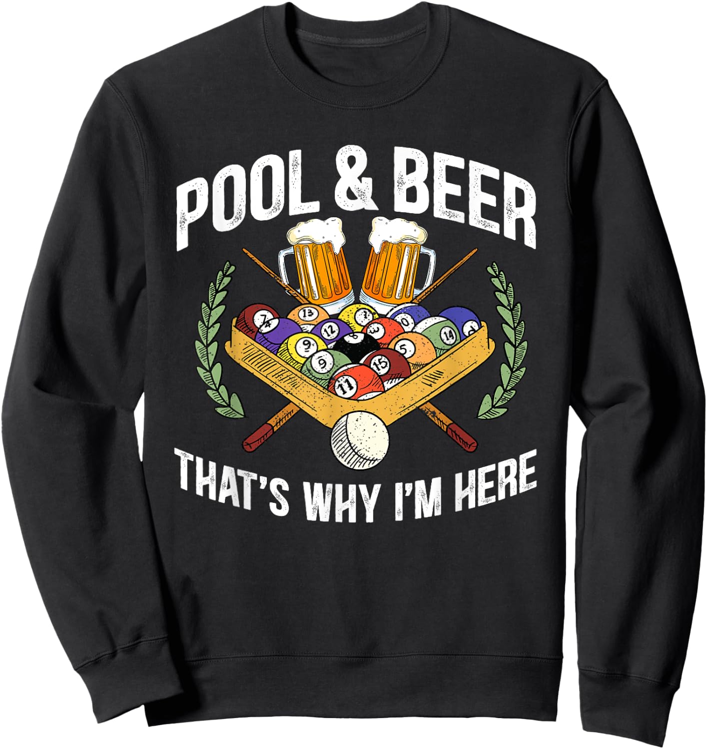 Pool And Beer That's Why I'm Here Funny Billiard Lover Gift Sweatshirt - Sweatshirt | Black