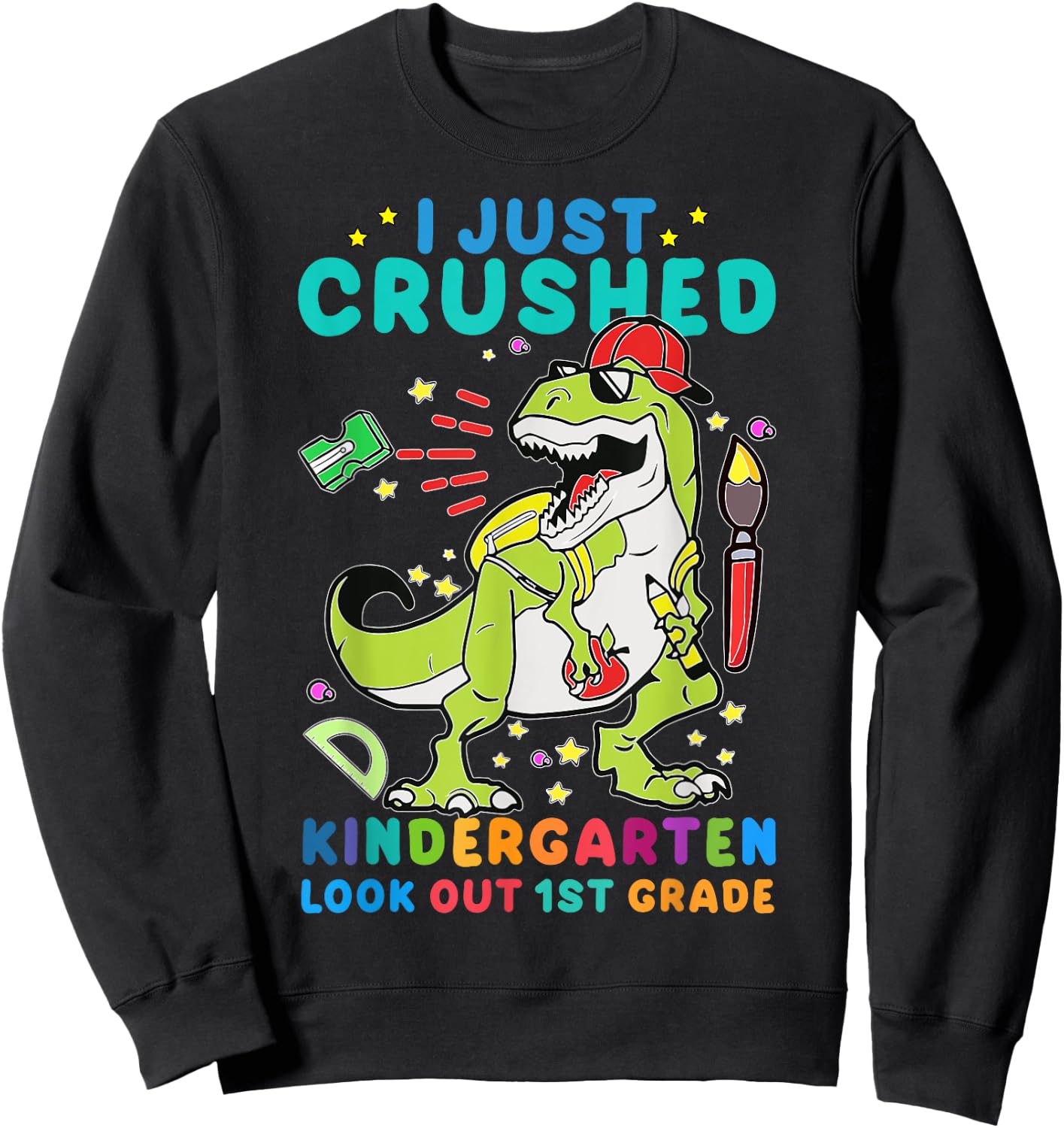 I Just Crushed Kindergarten Look Out First Grade Dinosaur Sweatshirt - Sweatshirt | Black