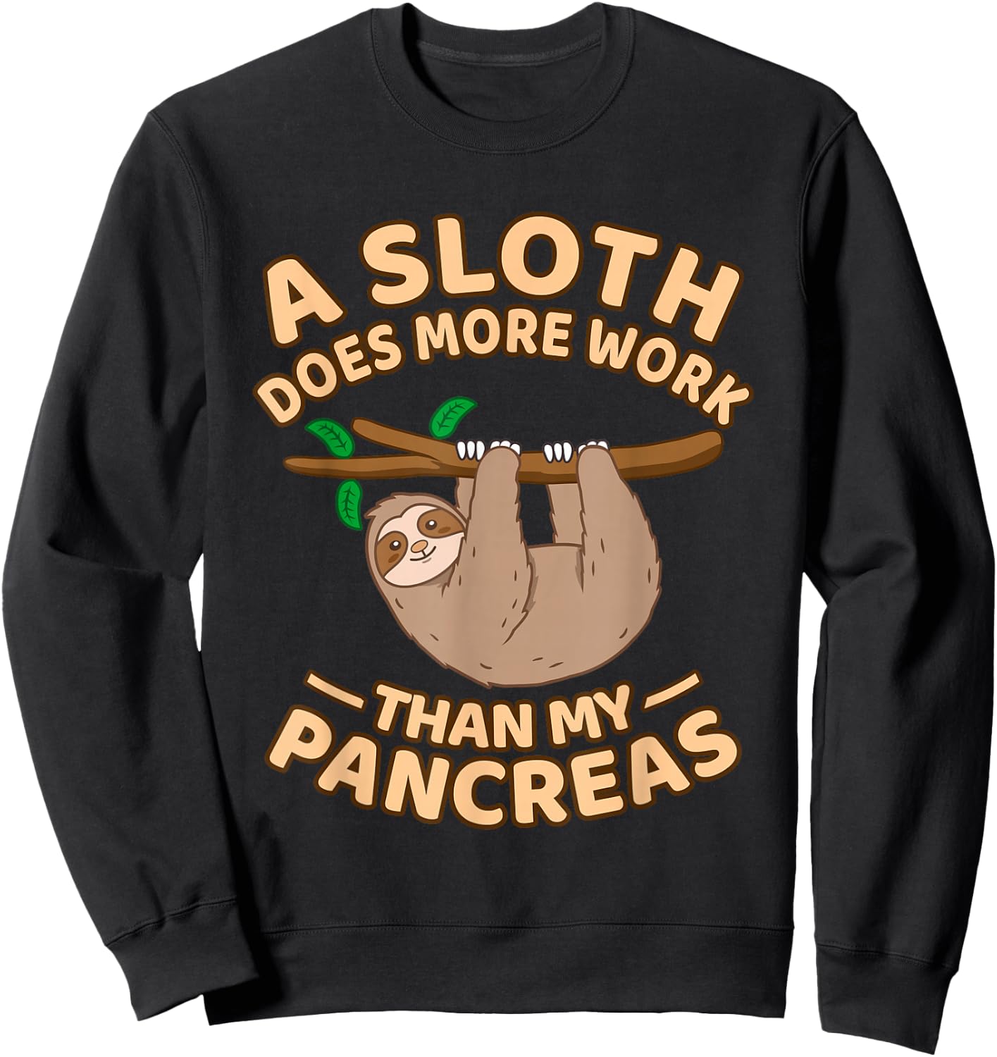 A Sloth Does More Work Than My Pancreas Sweatshirt - Sweatshirt | Black