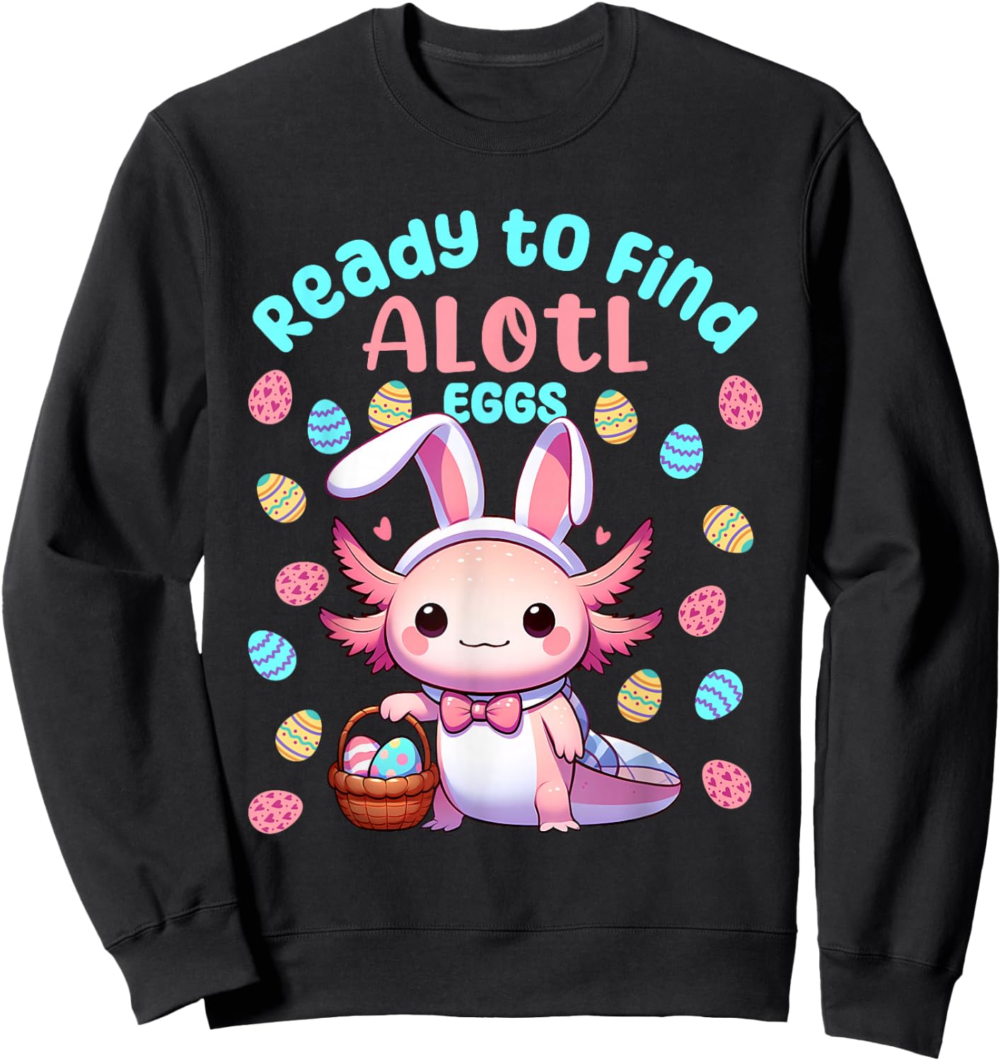 Ready to Find Alotl Eggs Cute Easter Axolotl Kawaii Anime Sweatshirt - Sweatshirt | Black