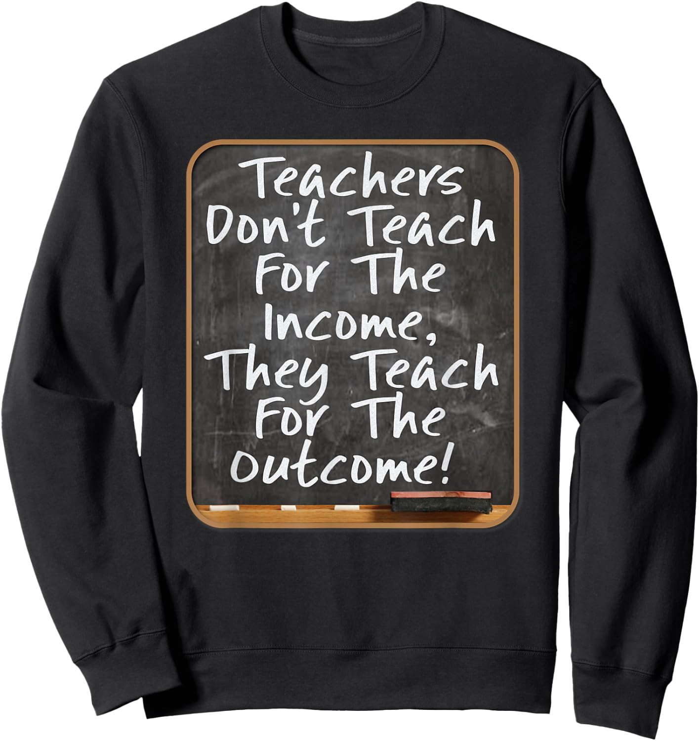 Teachers Don't Teach For Income Teach For Outcome Teachers Women Kids Sweatshirt - Sweatshirt | Black