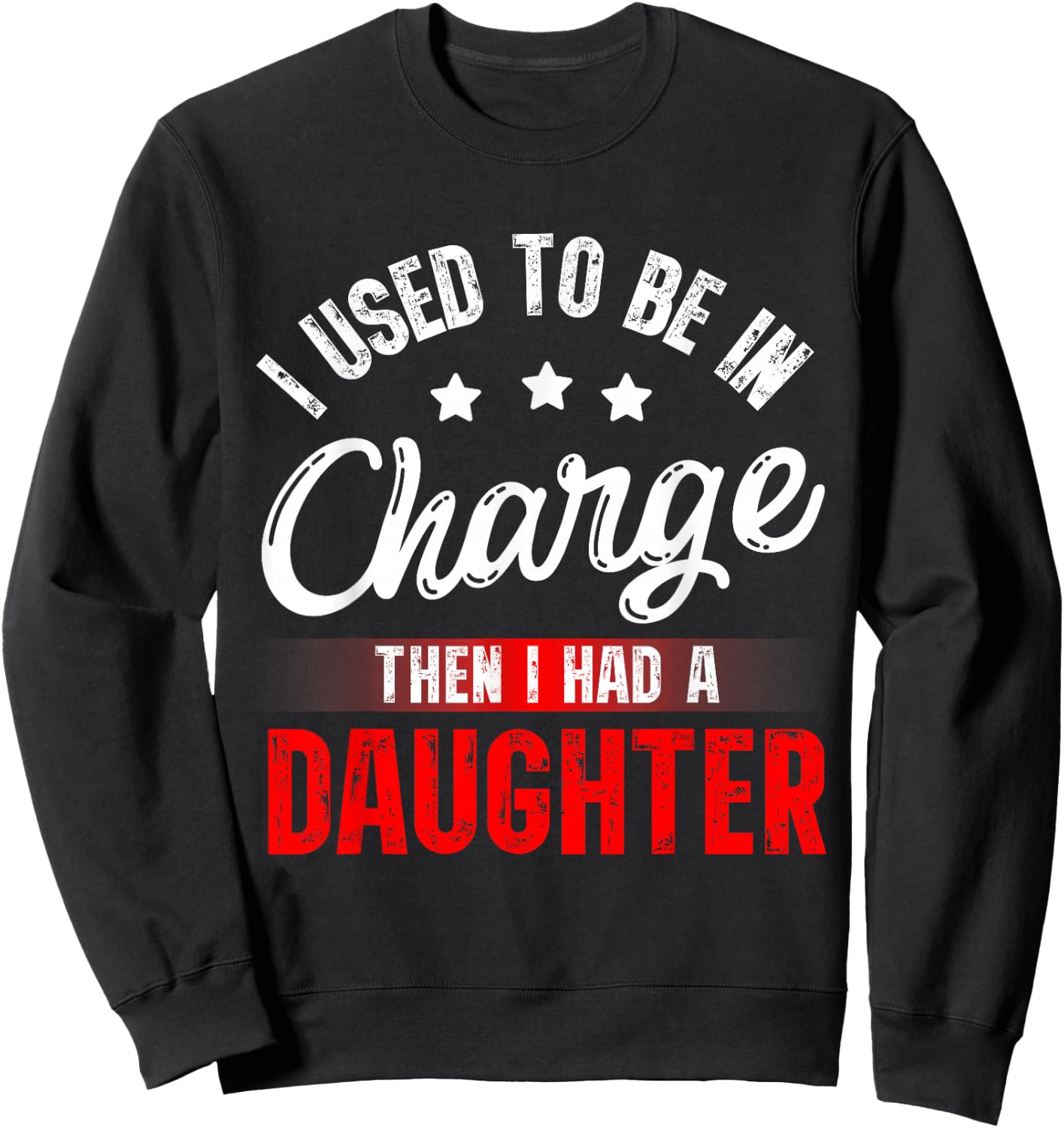 I Used to Be in Charge Then I Had A Daughter Fathers Day Sweatshirt - Sweatshirt | Black