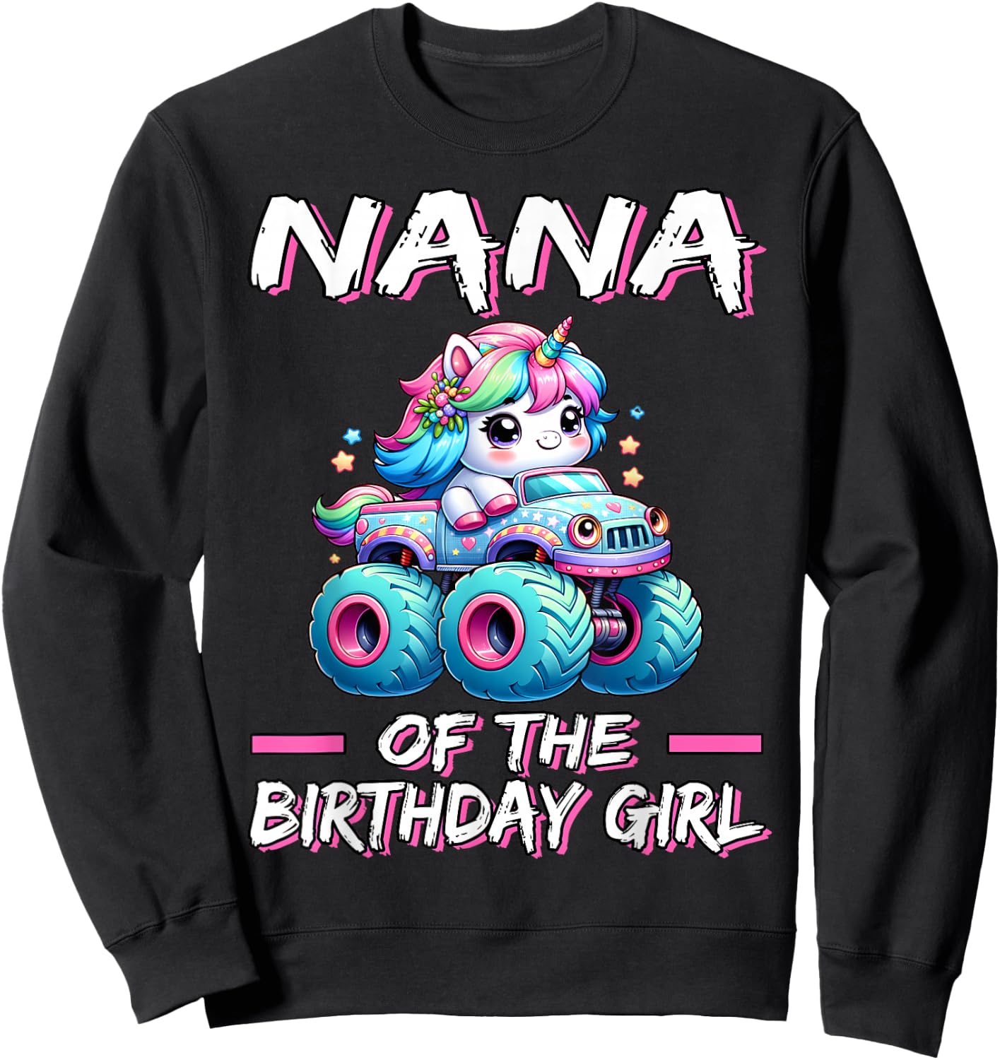 Nana of the Birthday Girl Monster Truck Unicorn 1st Bday Sweatshirt - Sweatshirt | Black