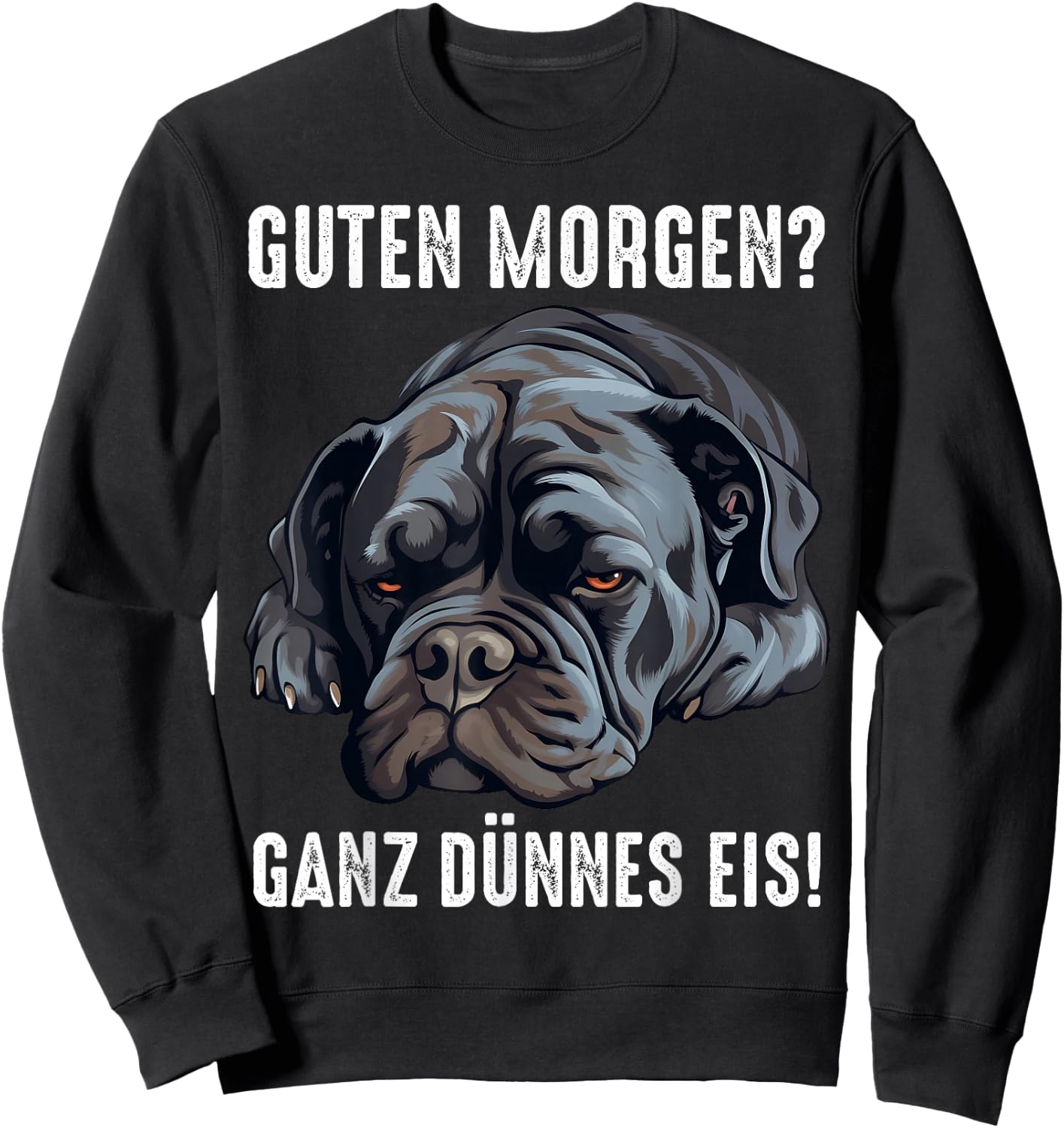 Cane Corso Hund Guten Morgen ganz dünnes eis Morgenmuffel Sweatshirt - Sweatshirt | Black