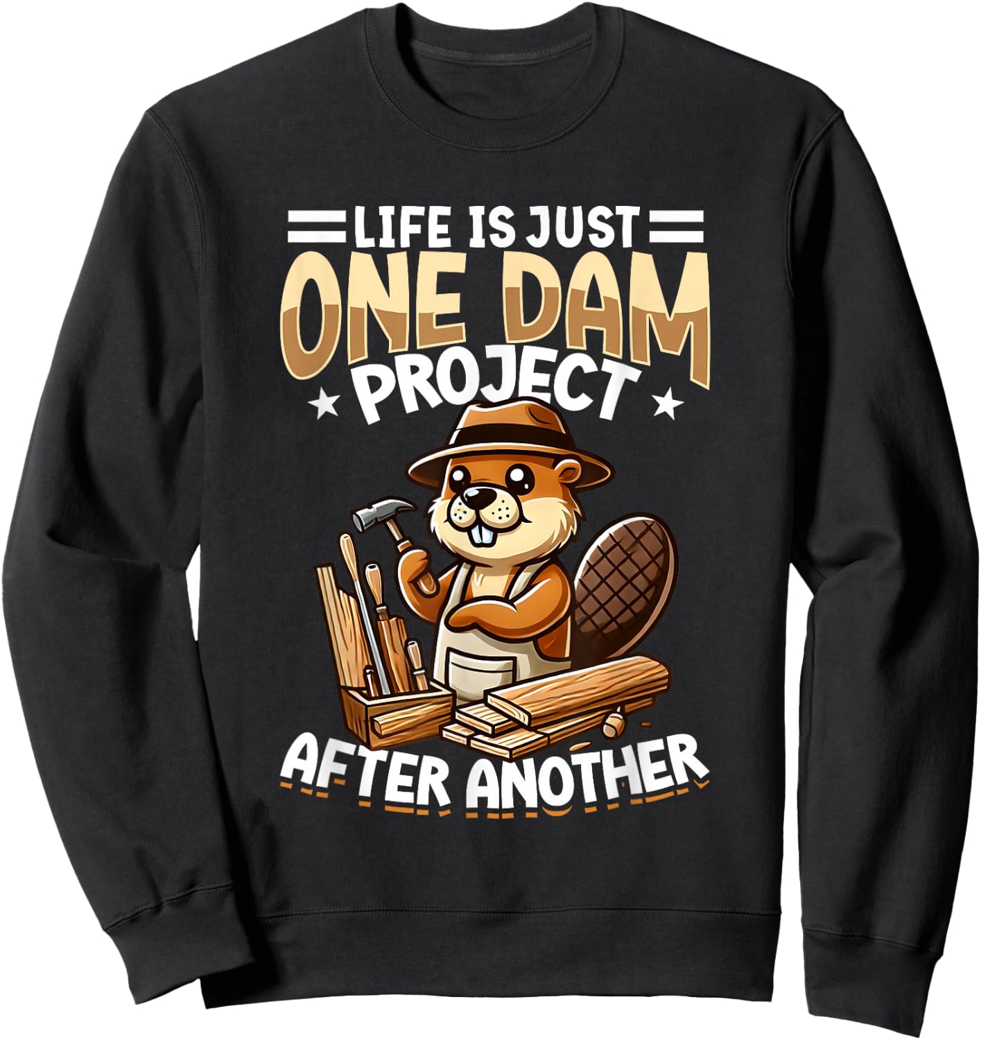 Life Is Just One Dam Project After Another, Craftsman Beaver Sweatshirt - Sweatshirt | Black
