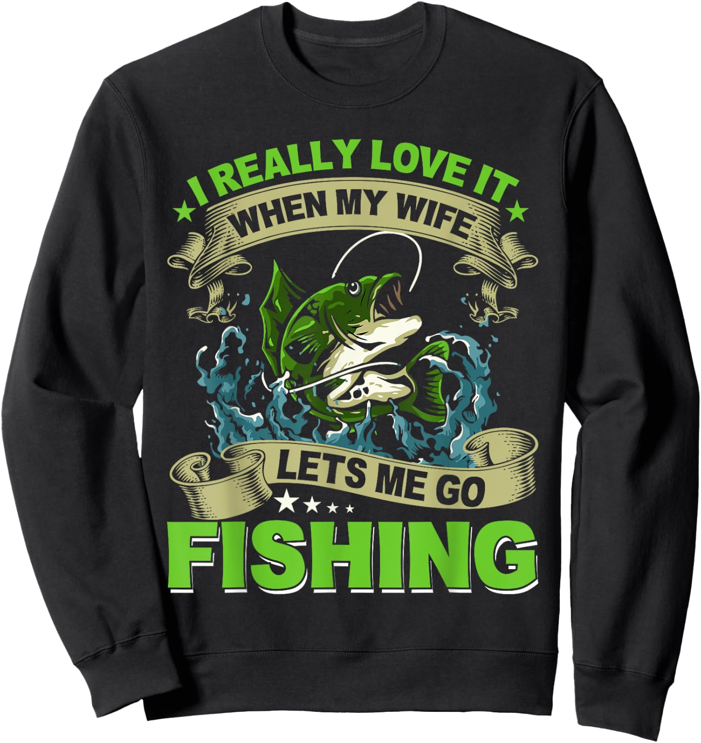 I Really Love It When My Wife Lets Me Go Fishing Sweatshirt - Sweatshirt | Black