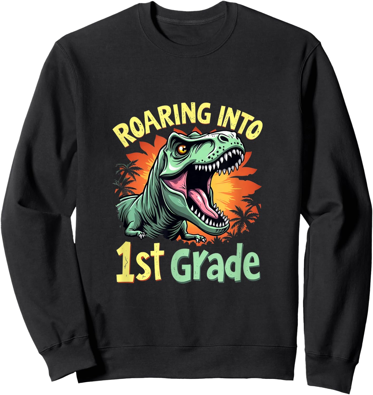 Roaring into 1st Grade Fun Dinosaur T-Rex Roar School Sweatshirt - Sweatshirt | Black