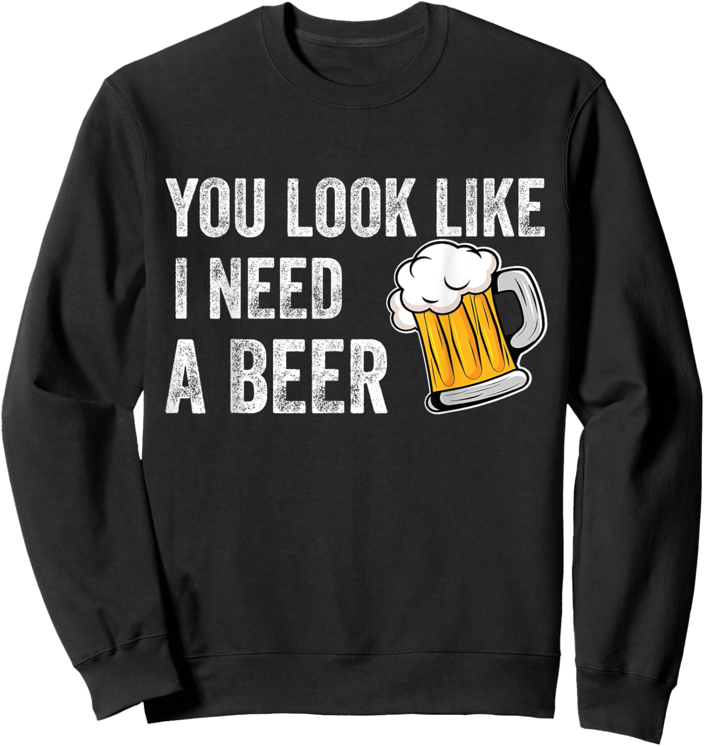 You Look Like I Need A Pint Drinking Funny Beer Sweatshirt - Sweatshirt | Black
