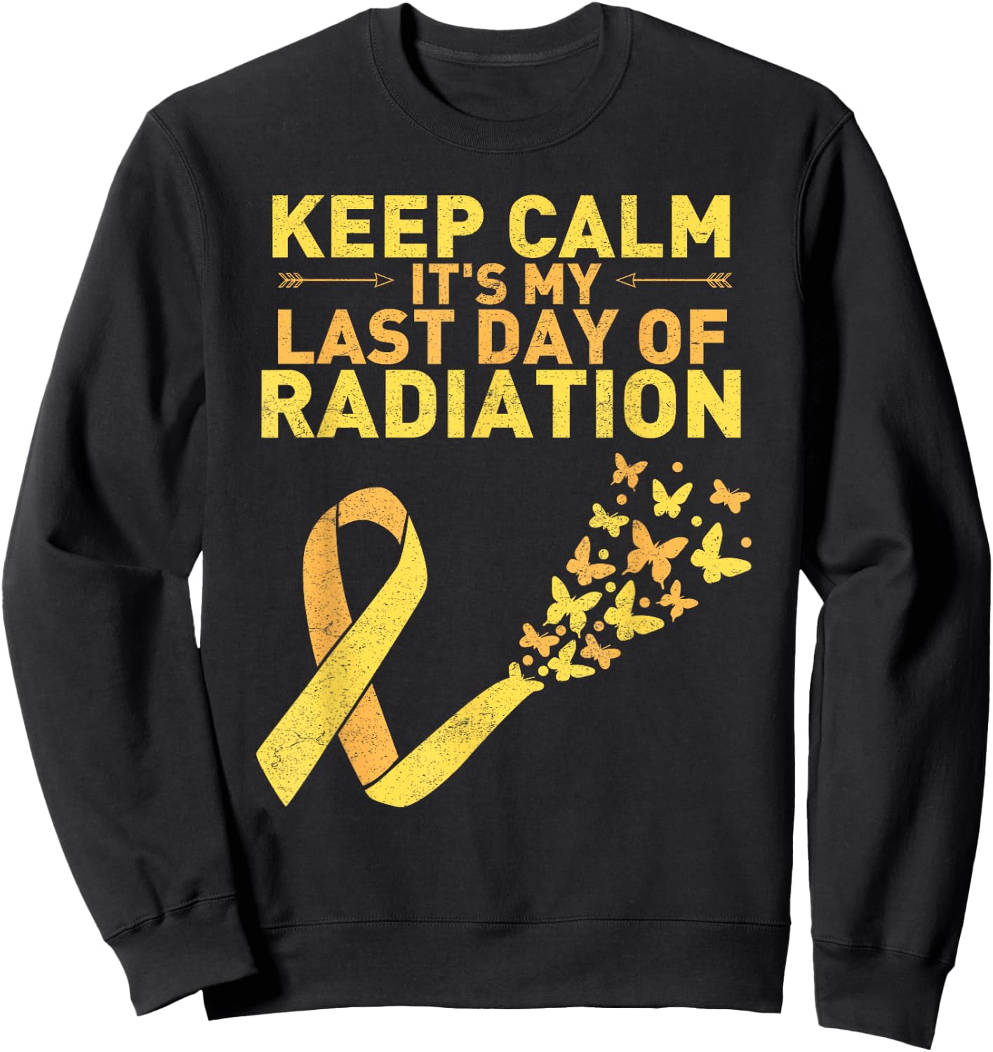 Keep Calm It's My Last Day Of Radiation Cancer Distressed Sweatshirt - Sweatshirt | Black