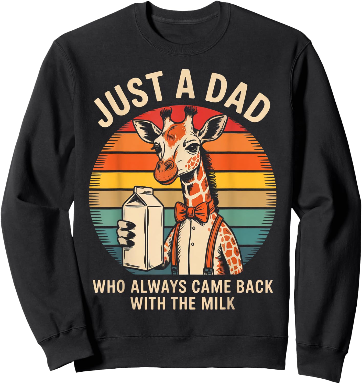 Just a Dad Who Came Back With the Milk Giraffe Design Sweatshirt - Sweatshirt | Black