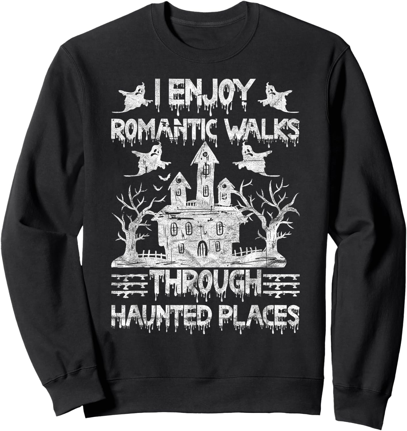 Ghost Hunting Romantic Walks Through Haunted Places Sweatshirt - Sweatshirt | Black