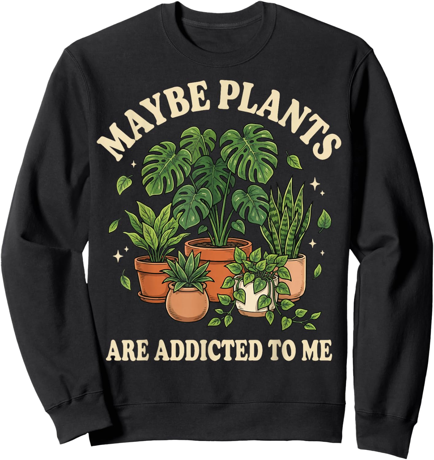 Maybe Plants are Addicted to Me Sweatshirt - Sweatshirt | Black