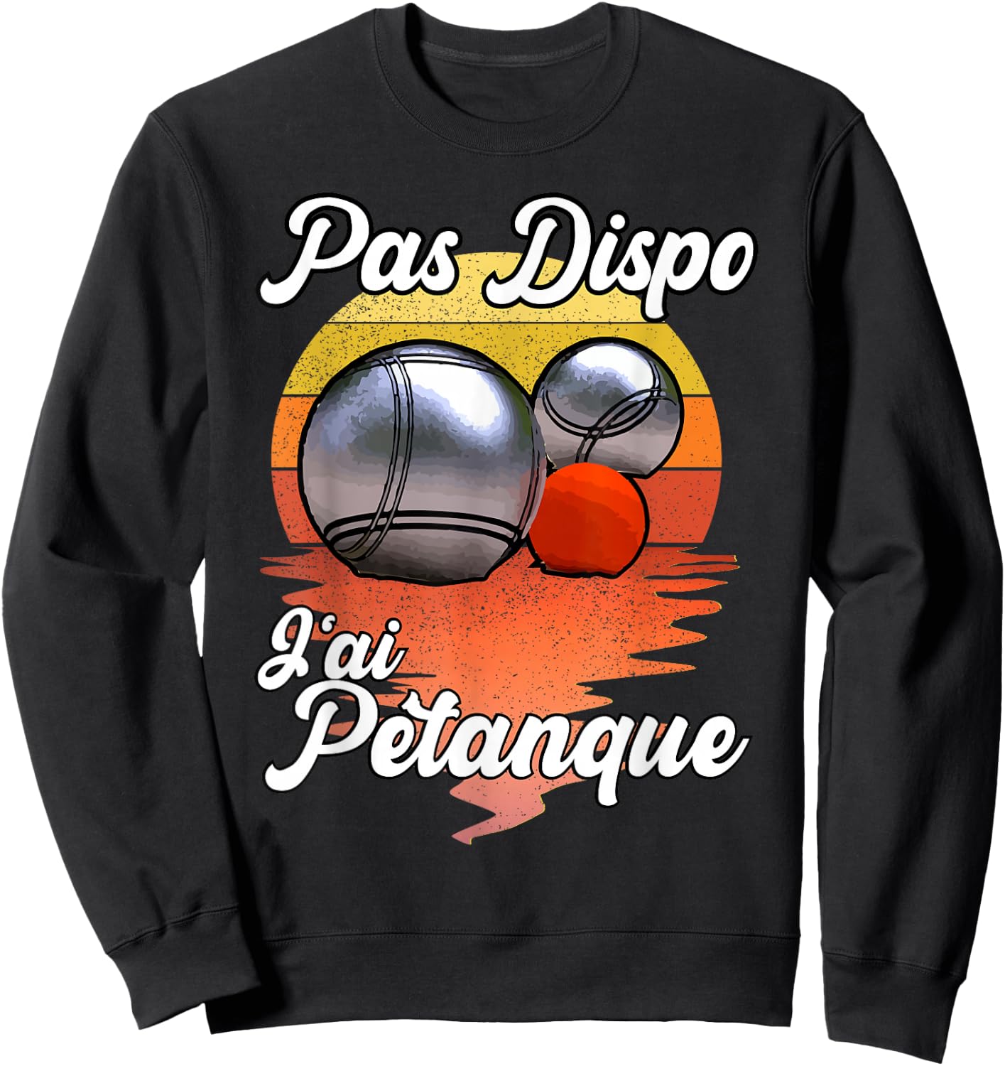 Not Available J'Ai Pétanque - Funny Humour for Fan des Boules Sweatshirt - Sweatshirt | Black