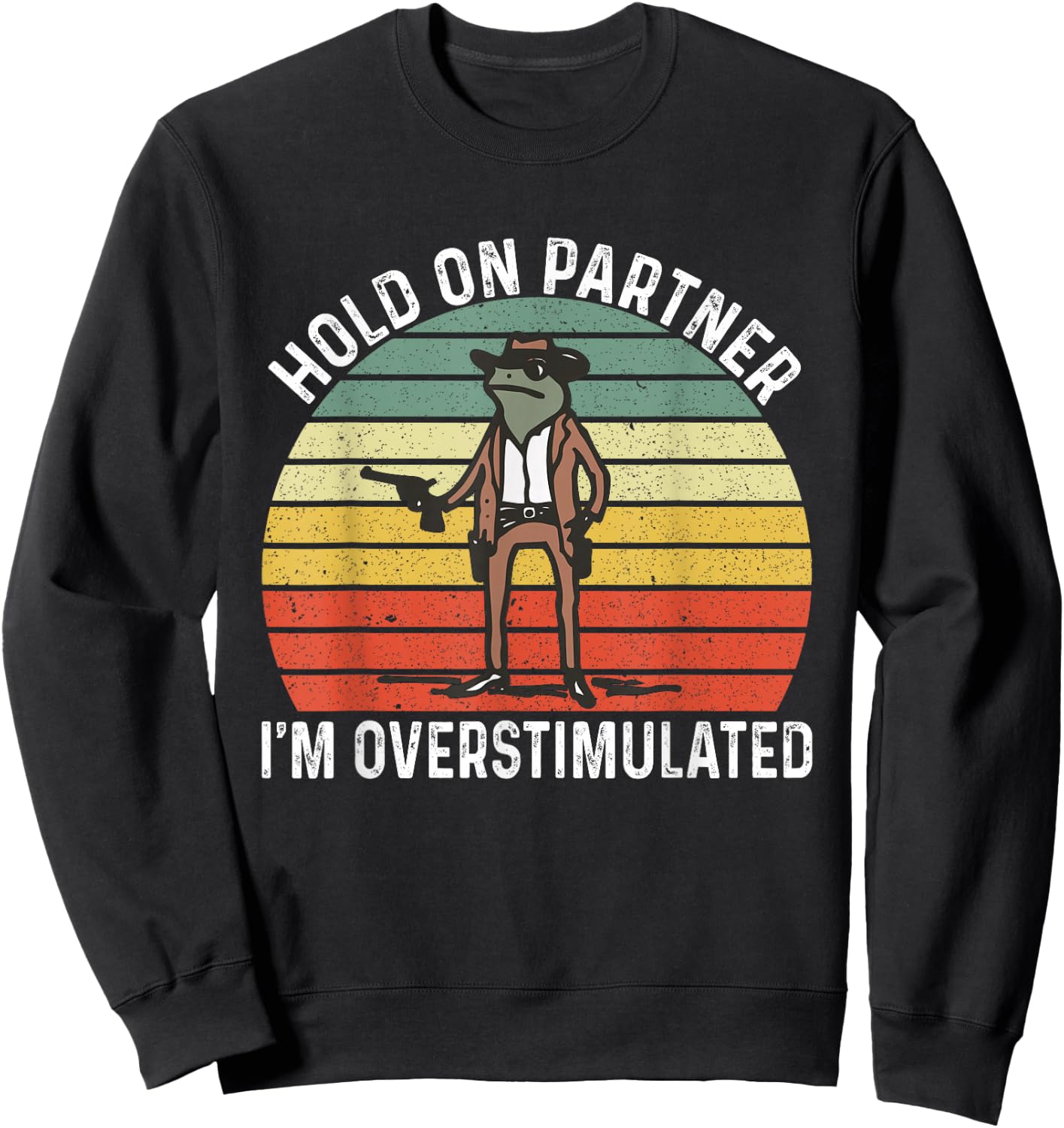 Hold On Partner I'm Overstimulated Cowboy Frog Vintage Sweatshirt - Sweatshirt | Black