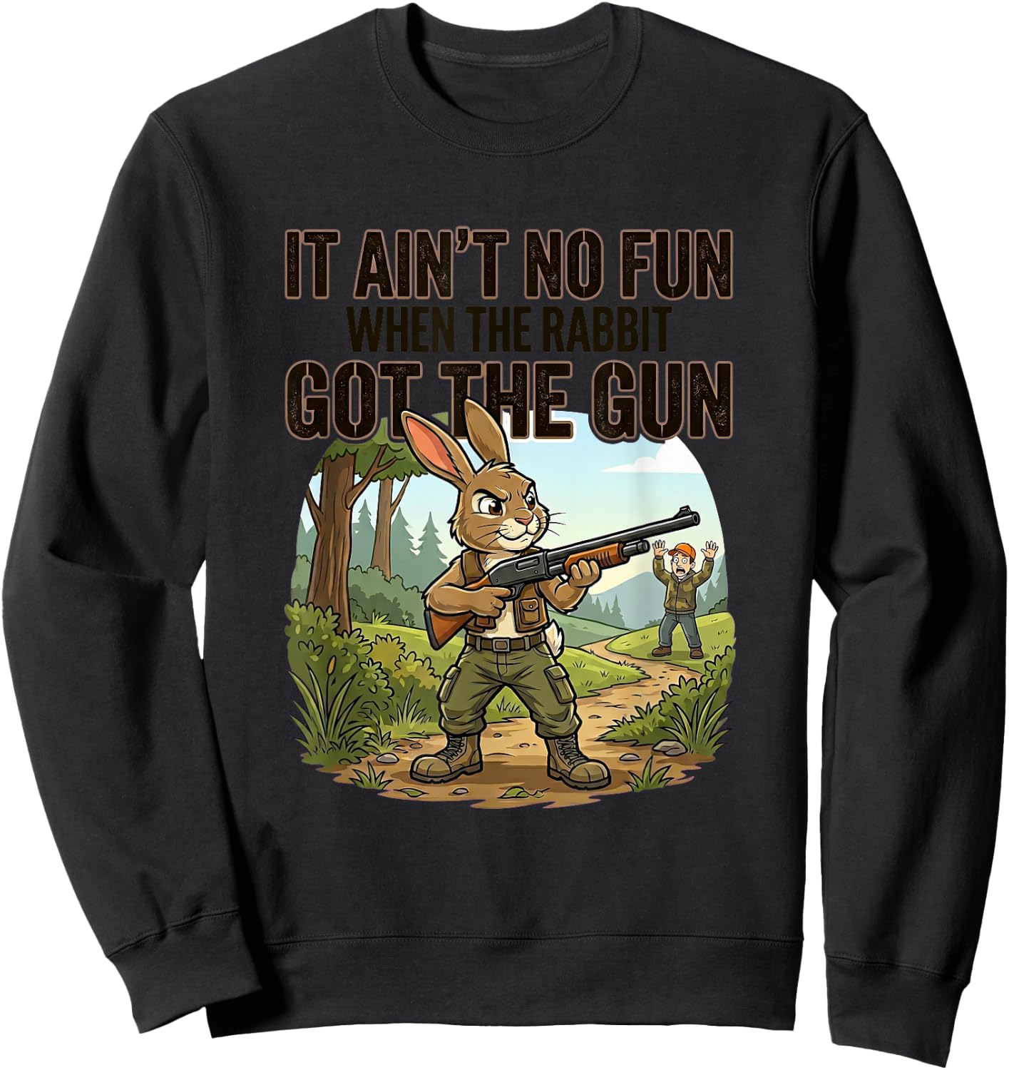 IT Ain't NO Fun When THE Rabbit GOT THE Gun Funny Sarcastic Sweatshirt - Sweatshirt | Black