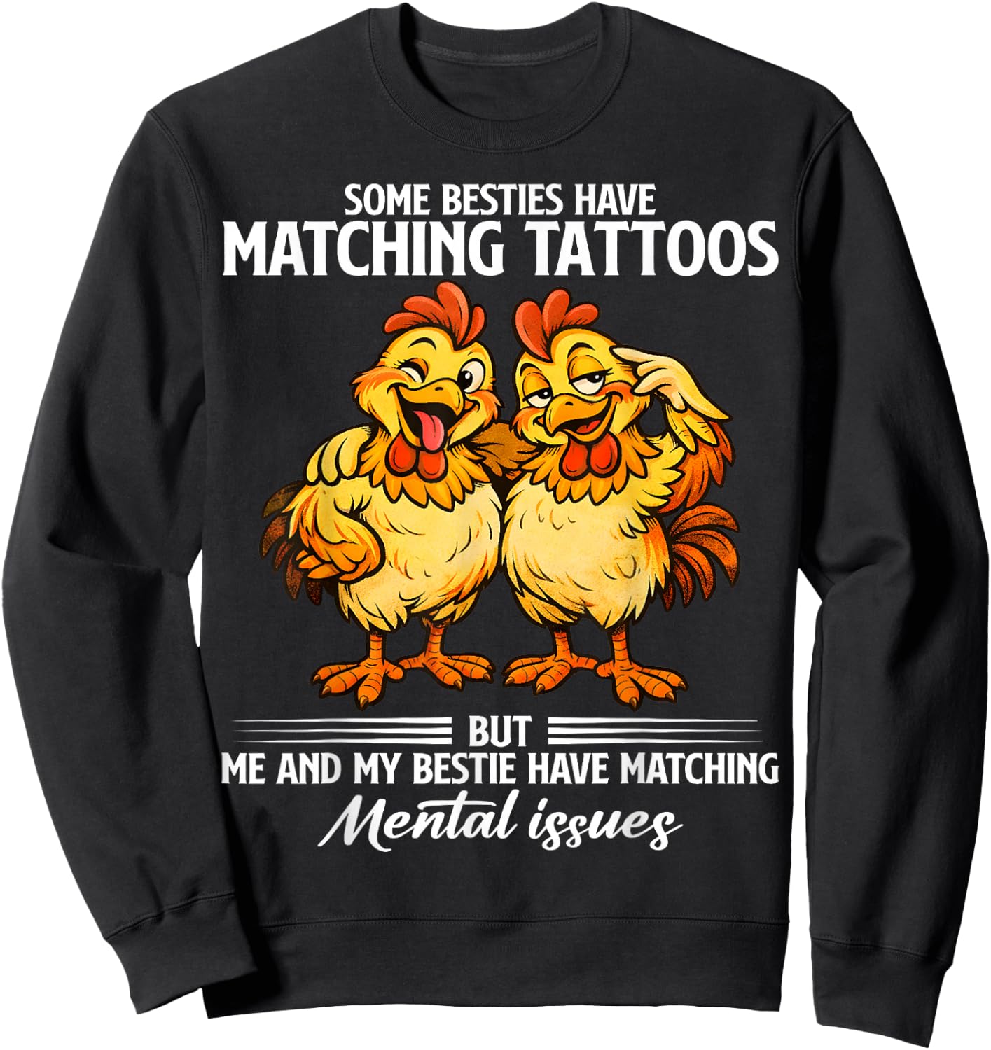 Some Besties Have Matching Tattoos but me and My Besties Sweatshirt - Sweatshirt | Black