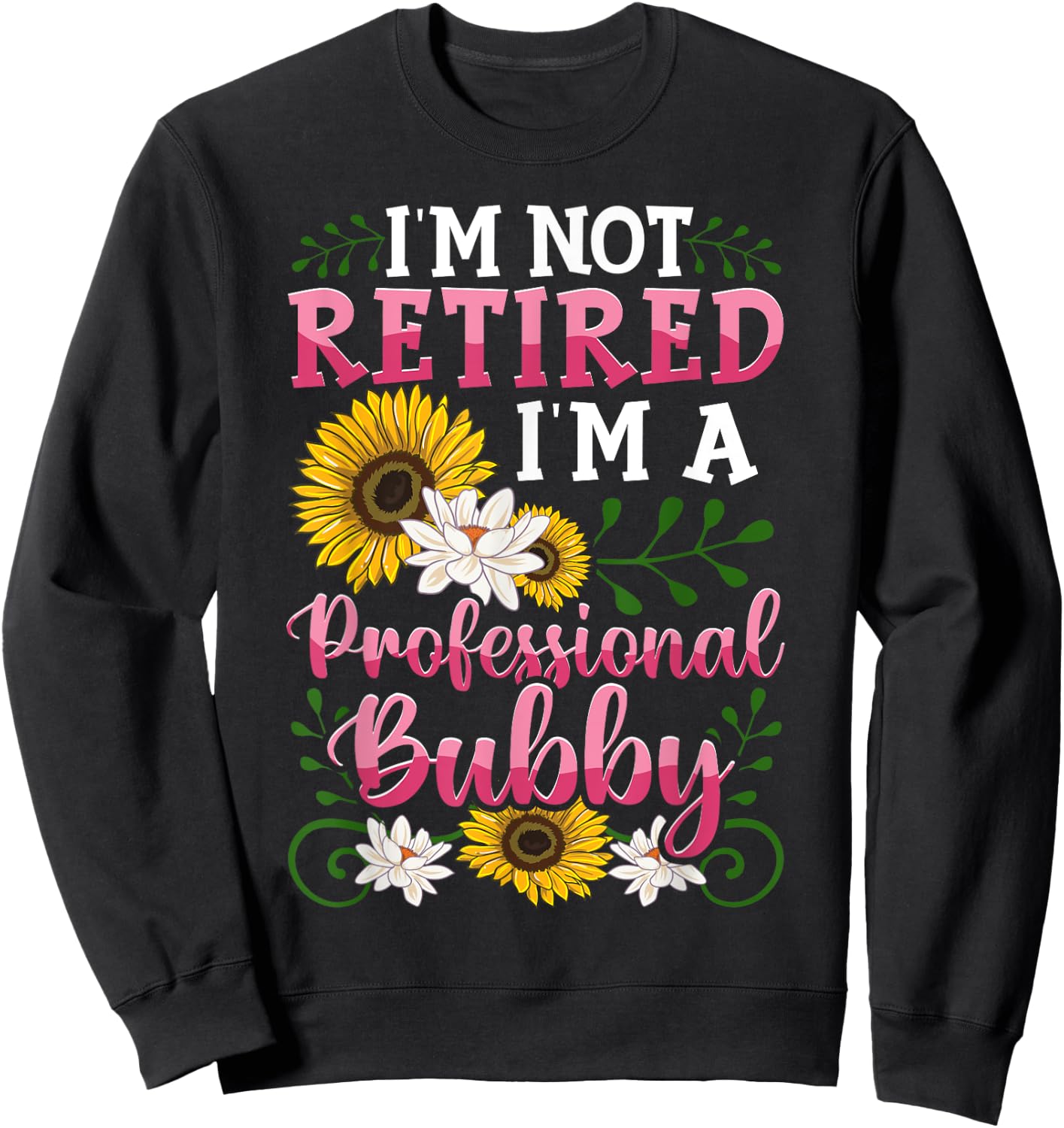 I'm Not Retired I'm A Professional Bubby Mothers Day Gifts Sweatshirt - Sweatshirt | Black