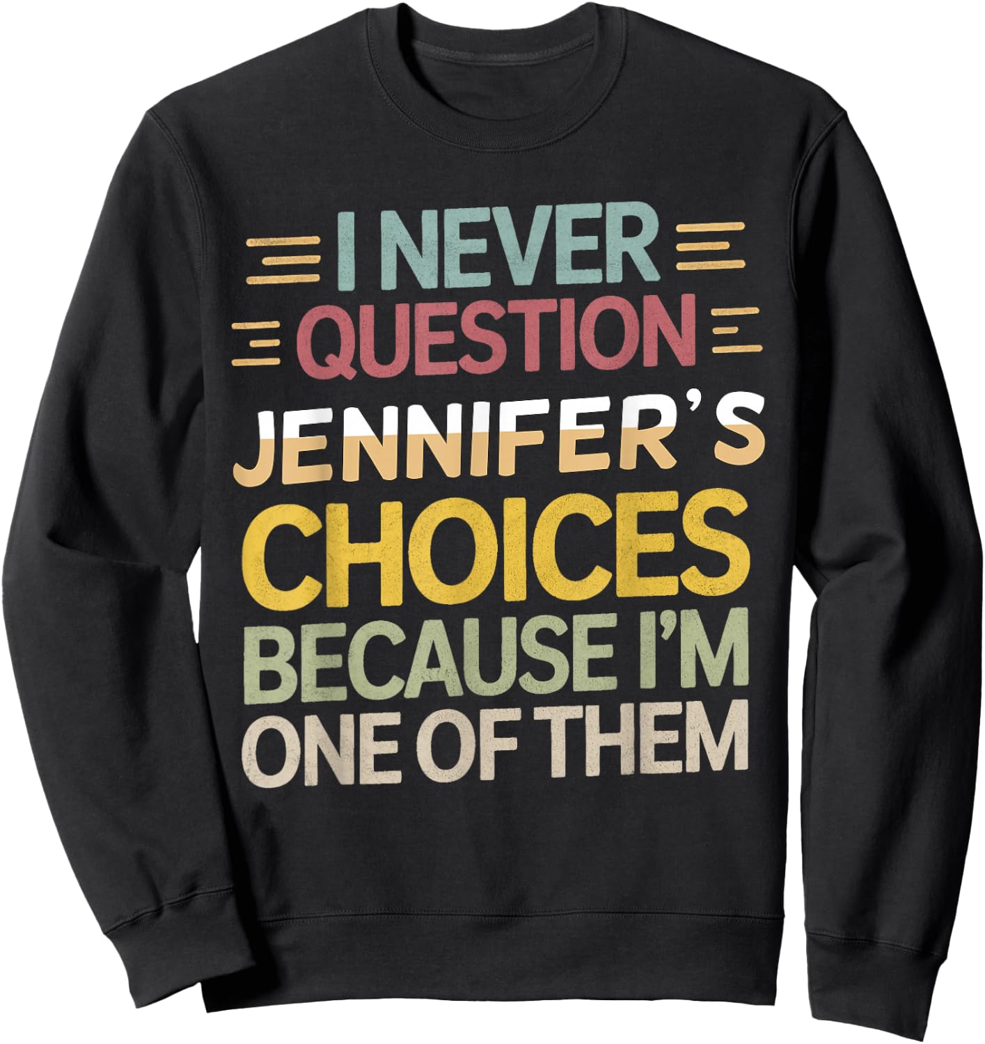 Funny Relationship I Never Question Jennifer’s Choices Sweatshirt - Sweatshirt | Black