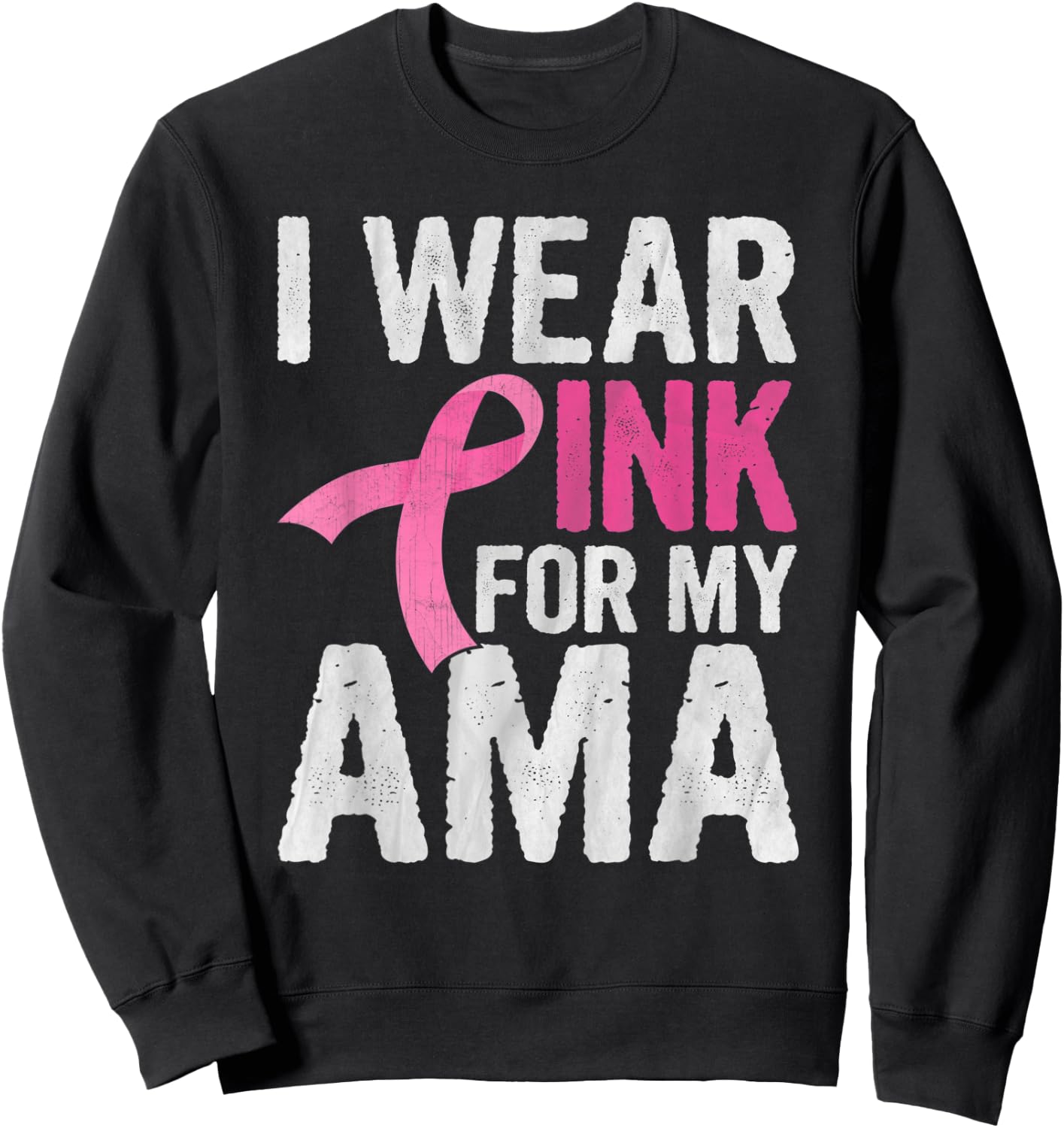 I Wear Pink For My Ama Pink Ribbon Cancer Awareness Sweatshirt - Sweatshirt | Black