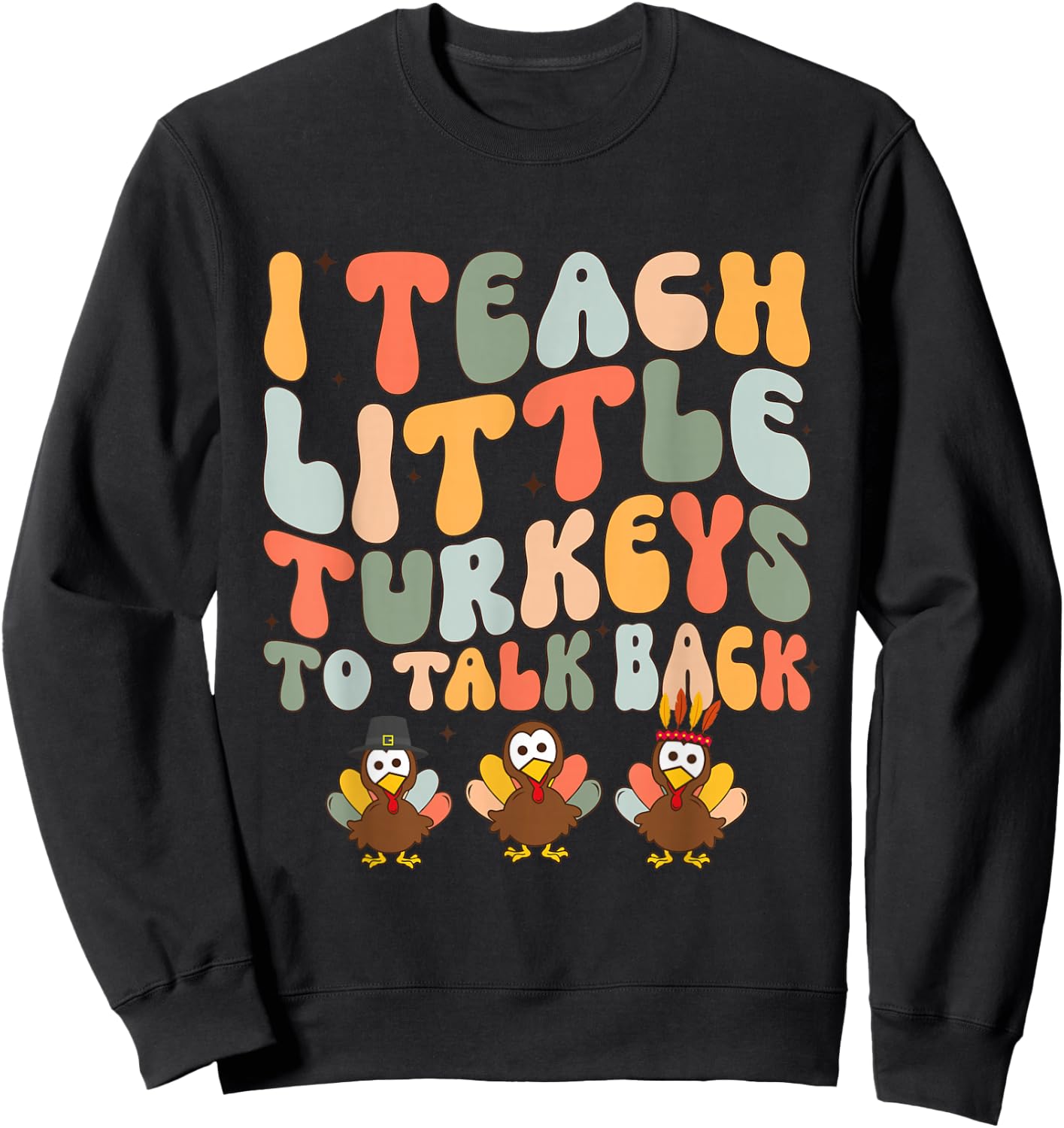 I Teach Little Turkeys To Talk Back SLP AAC ABA Thanksgiving Sweatshirt - Sweatshirt | Black