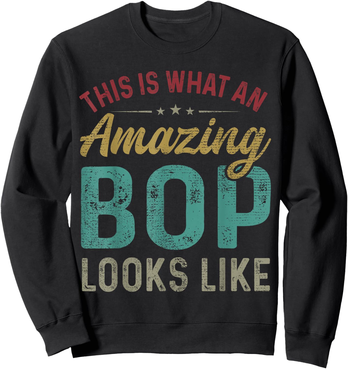 This Is What An Amazing Bop Looks Like Father's Day Sweatshirt - Sweatshirt | Black