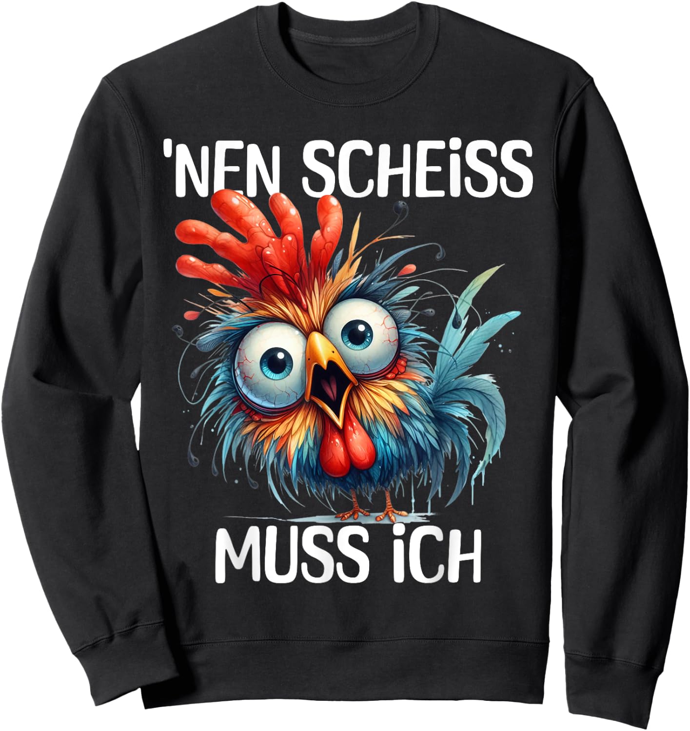 Funny Chicken with Cheeky Saying 'nen Scheiss muss ich , black Sweatshirt - Sweatshirt | Black