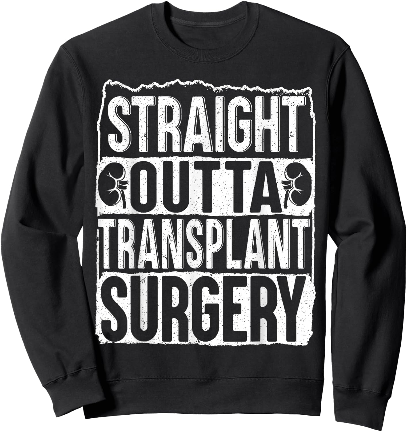 Straight Outta Transplant Surgery Kidney Transplant Survivor Sweatshirt - Sweatshirt | Black
