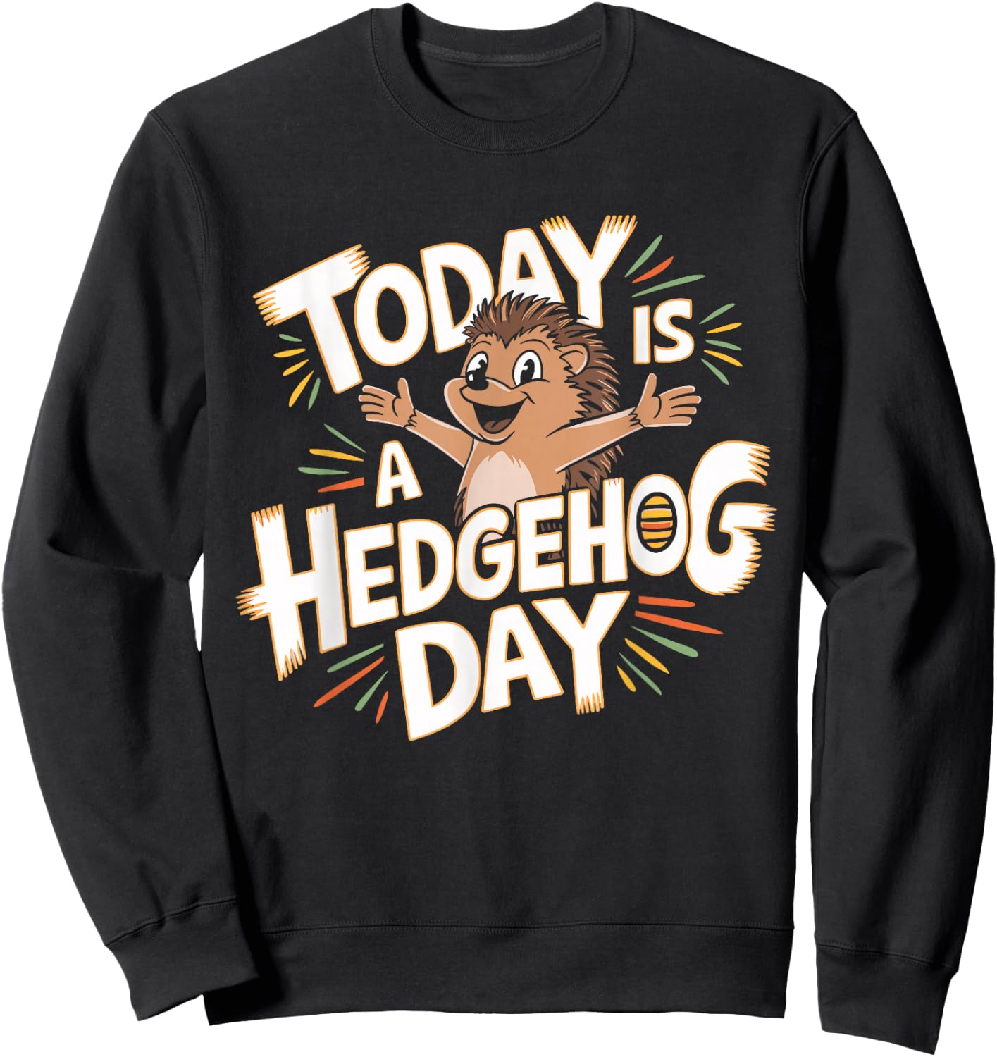 Today is a Hedgehog Day Design Hedgehog Lover Stuff Hedgehog Sweatshirt - Sweatshirt | Black