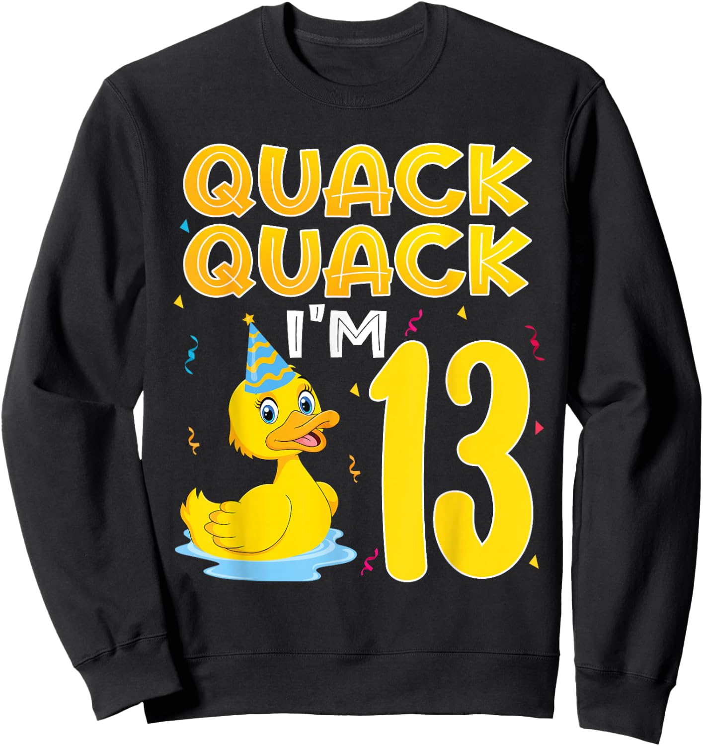 13 Year Old Girl Boy Duck 13th Thirteen Birthday Party Gift Sweatshirt - Sweatshirt | Black