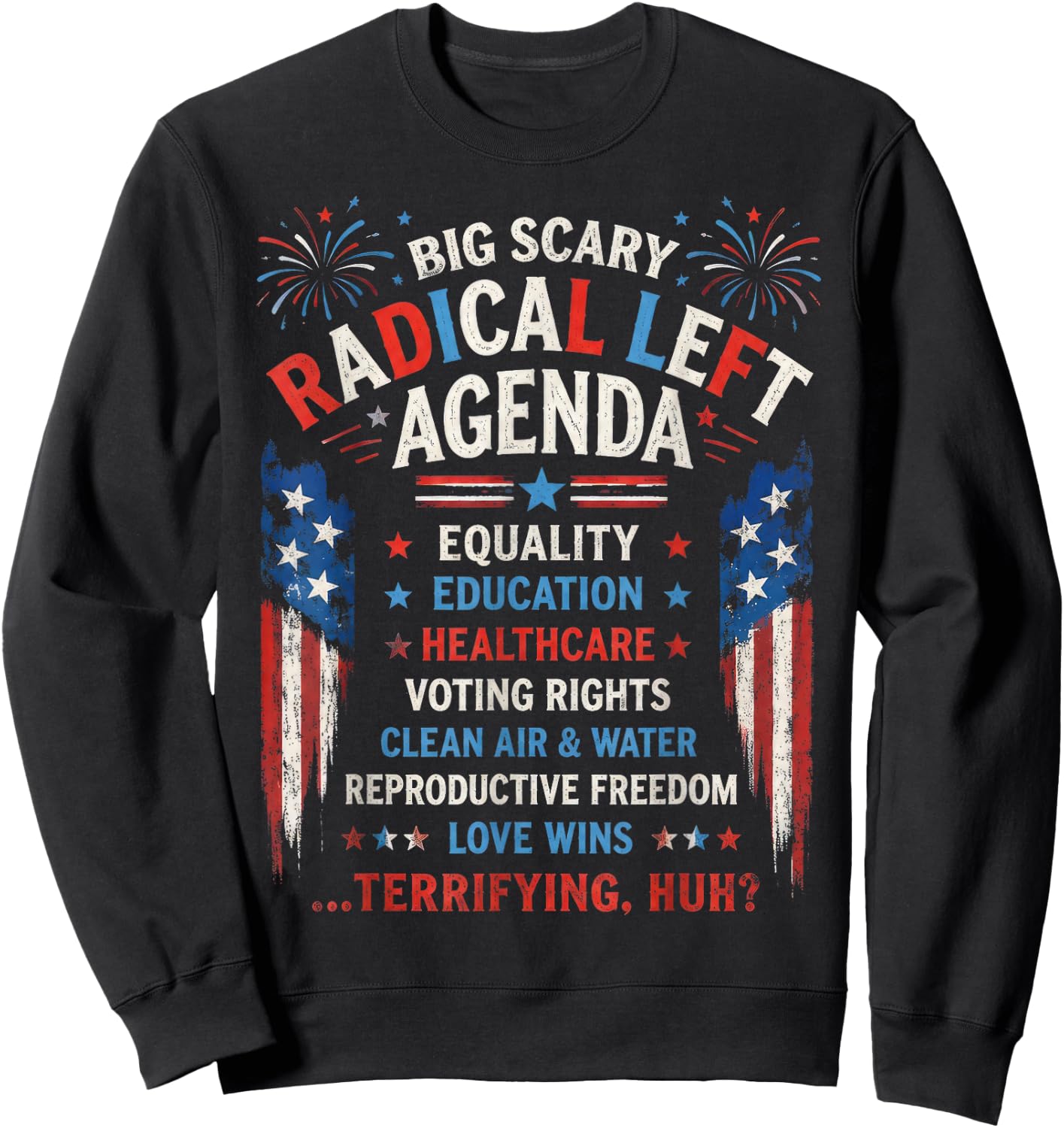 Big Scary Radical Left Agenda Equality Healthcare Freedom Sweatshirt - Sweatshirt | Black