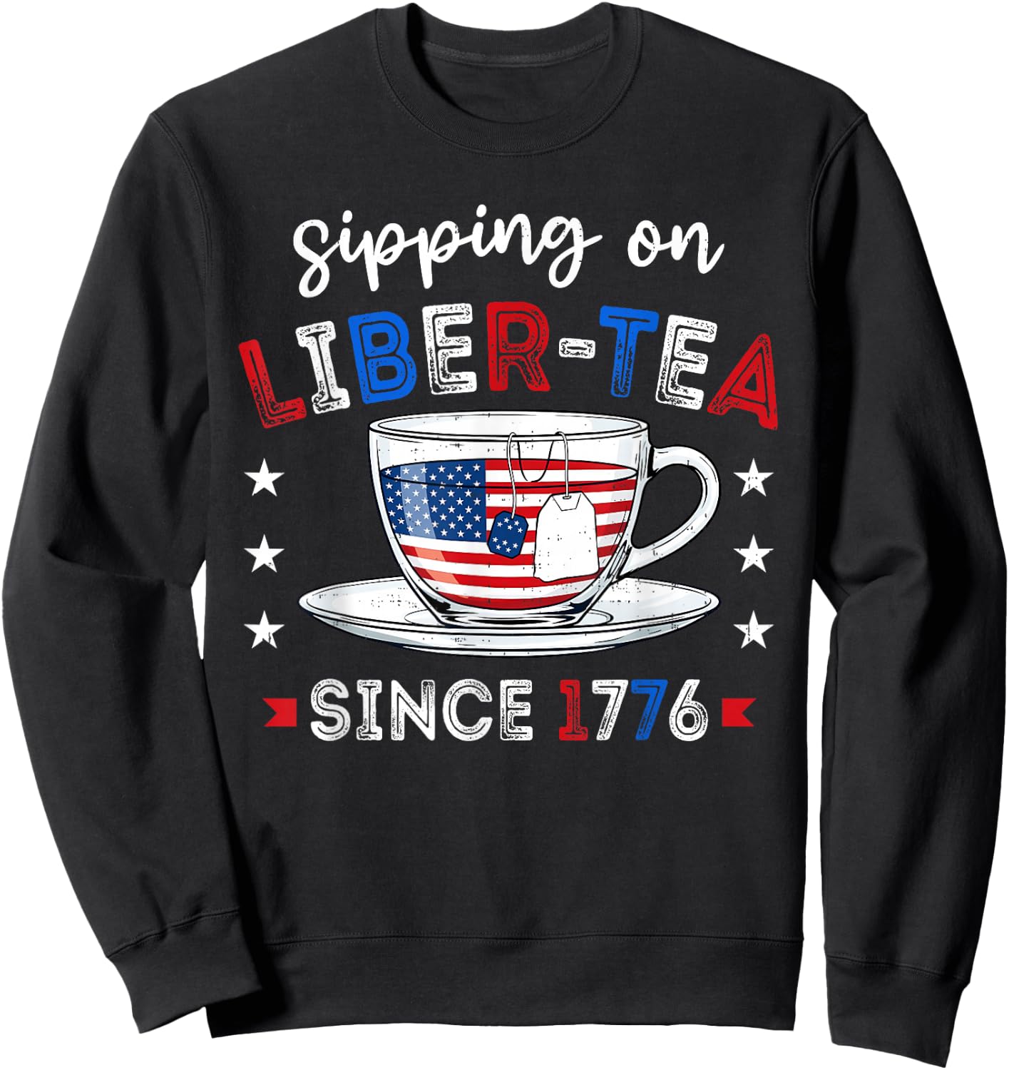 Funny Liberty Tea Patriotic 1776 4th of July Humor Men Women Sweatshirt - Sweatshirt | Black