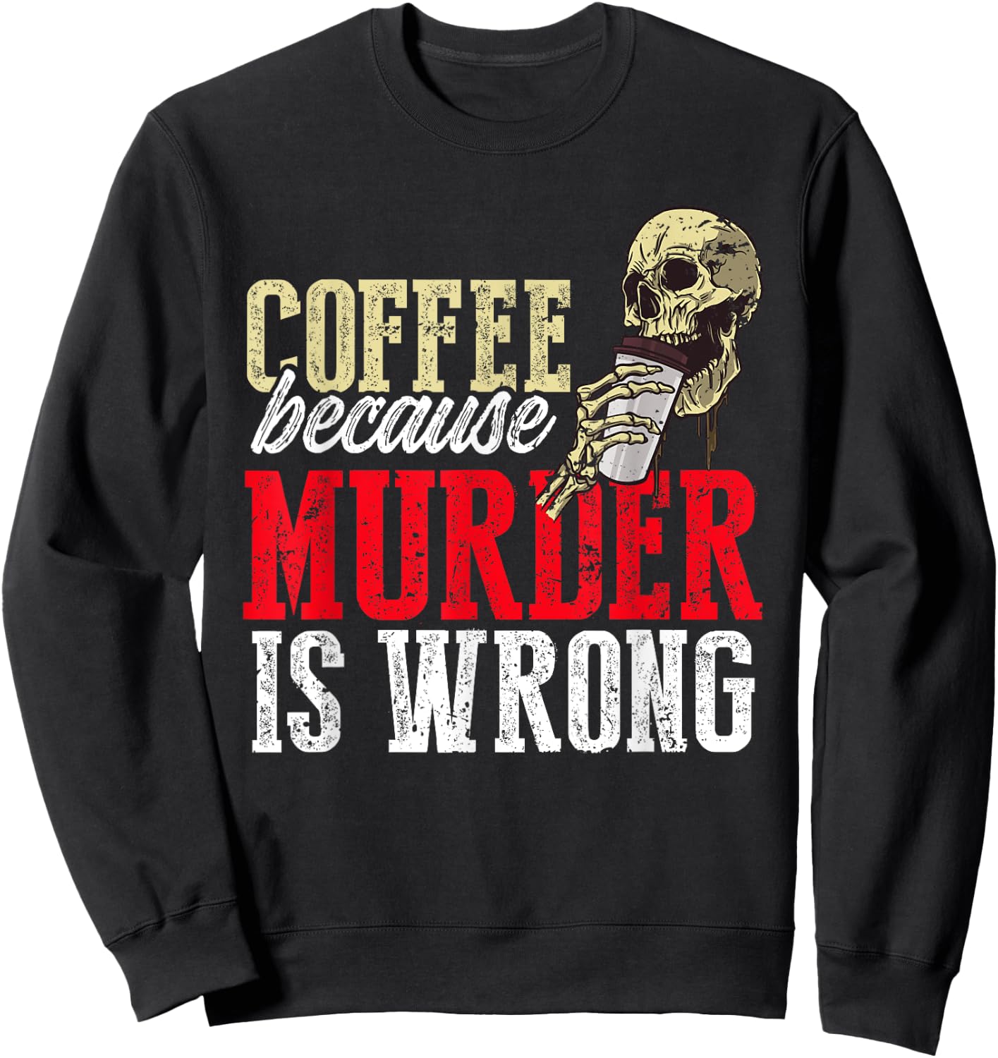 Funny Coffee Because Murder Is Wrong Sweatshirt - Sweatshirt | Black