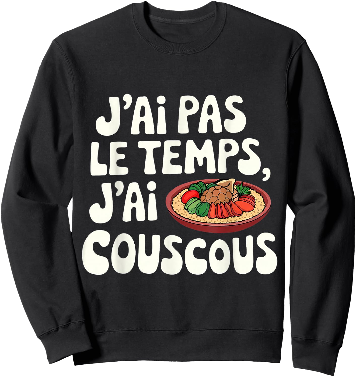 I Don't Have Time, I Have Couscous Moroccan Design , Black, S Sweatshirt - Sweatshirt | Black