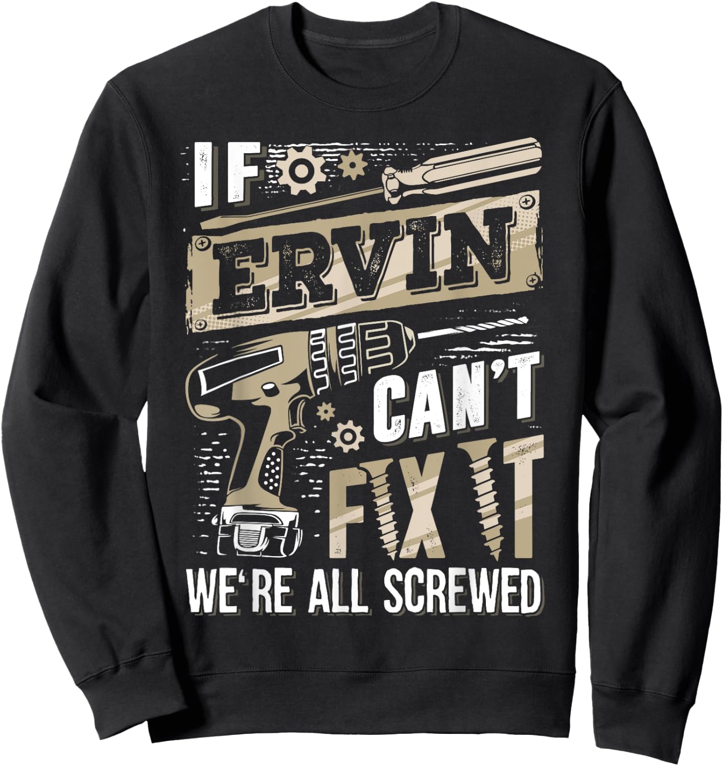 If ERVIN Can't Fix It We're All Screwed Funny Family Name Sweatshirt - Sweatshirt | Black