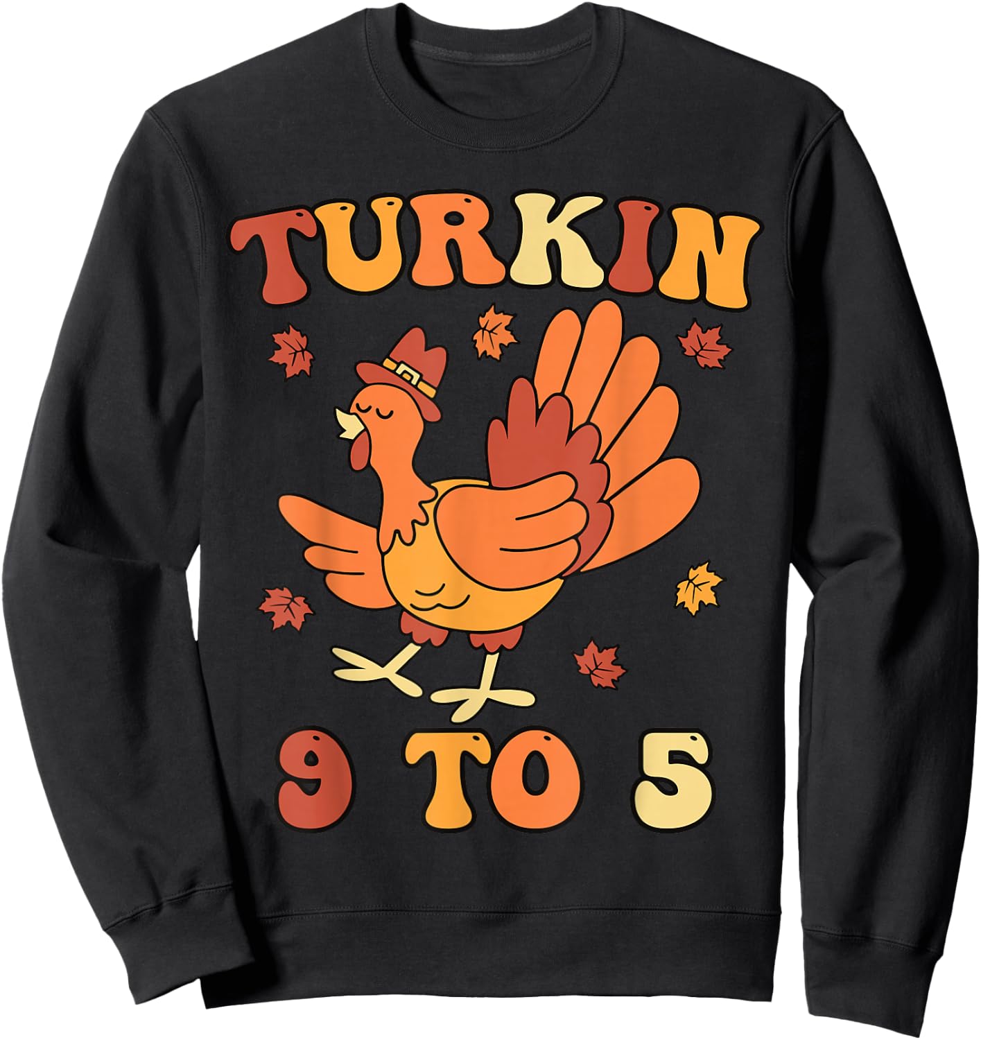Turkin 9 To 5 Thanksgiving Fall Autumn Turkey Turkin 9-5 Sweatshirt - Sweatshirt | Black