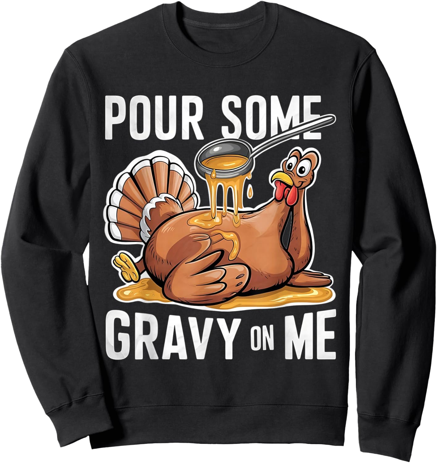 Pour Some Gravy on Me Thanksgiving Day Turkey Sweatshirt - Sweatshirt | Black